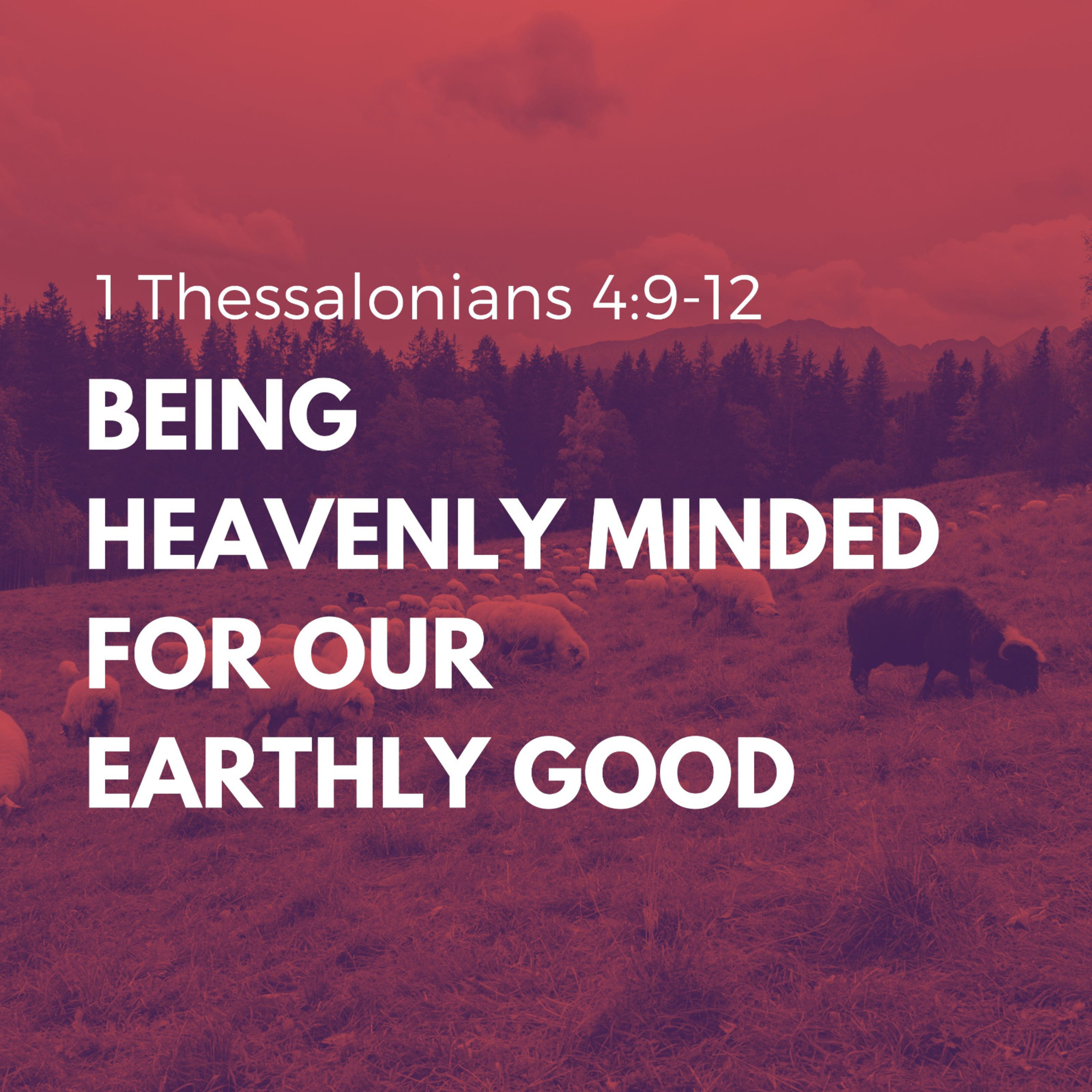  Being Heavenly Minded for Our Earthly Good / 1 Thessalonians 4:9-12 episode artwork