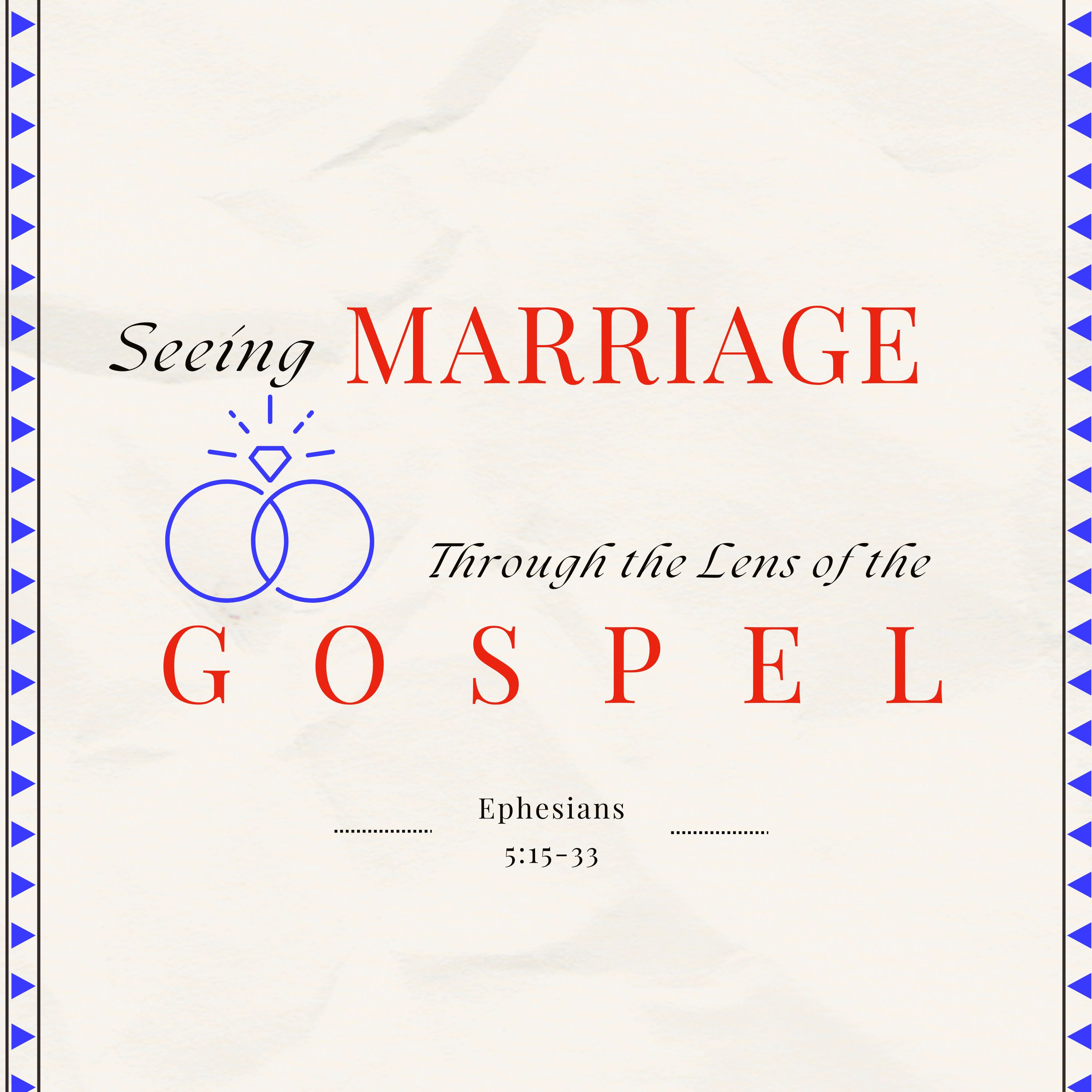 Seeing Marriage Through the Lens of the Gospel - Part 2 / Ephesians 5:15-33 episode artwork