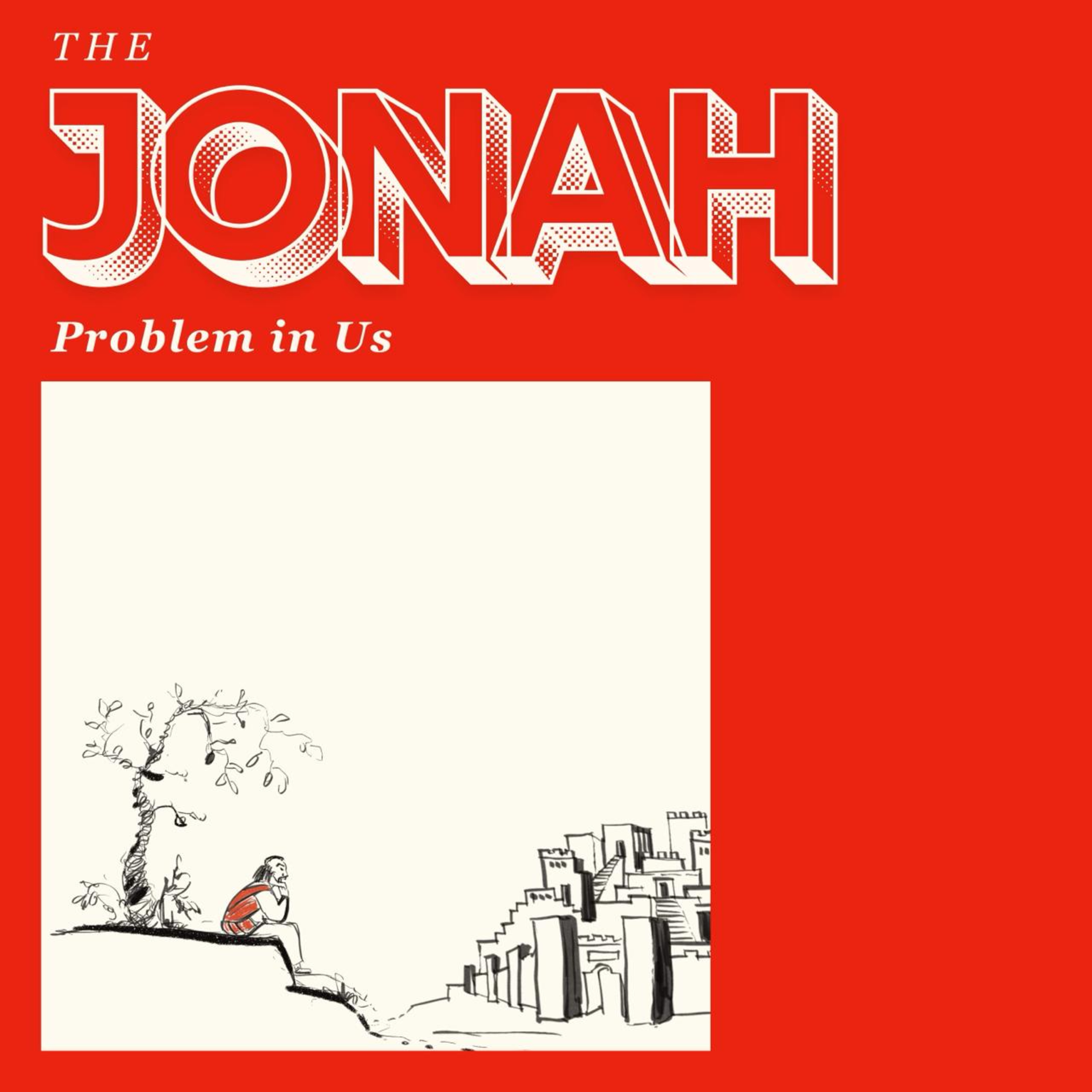 The Jonah Problem In Us: A Great Compassion / Jonah 4:1-10 episode artwork