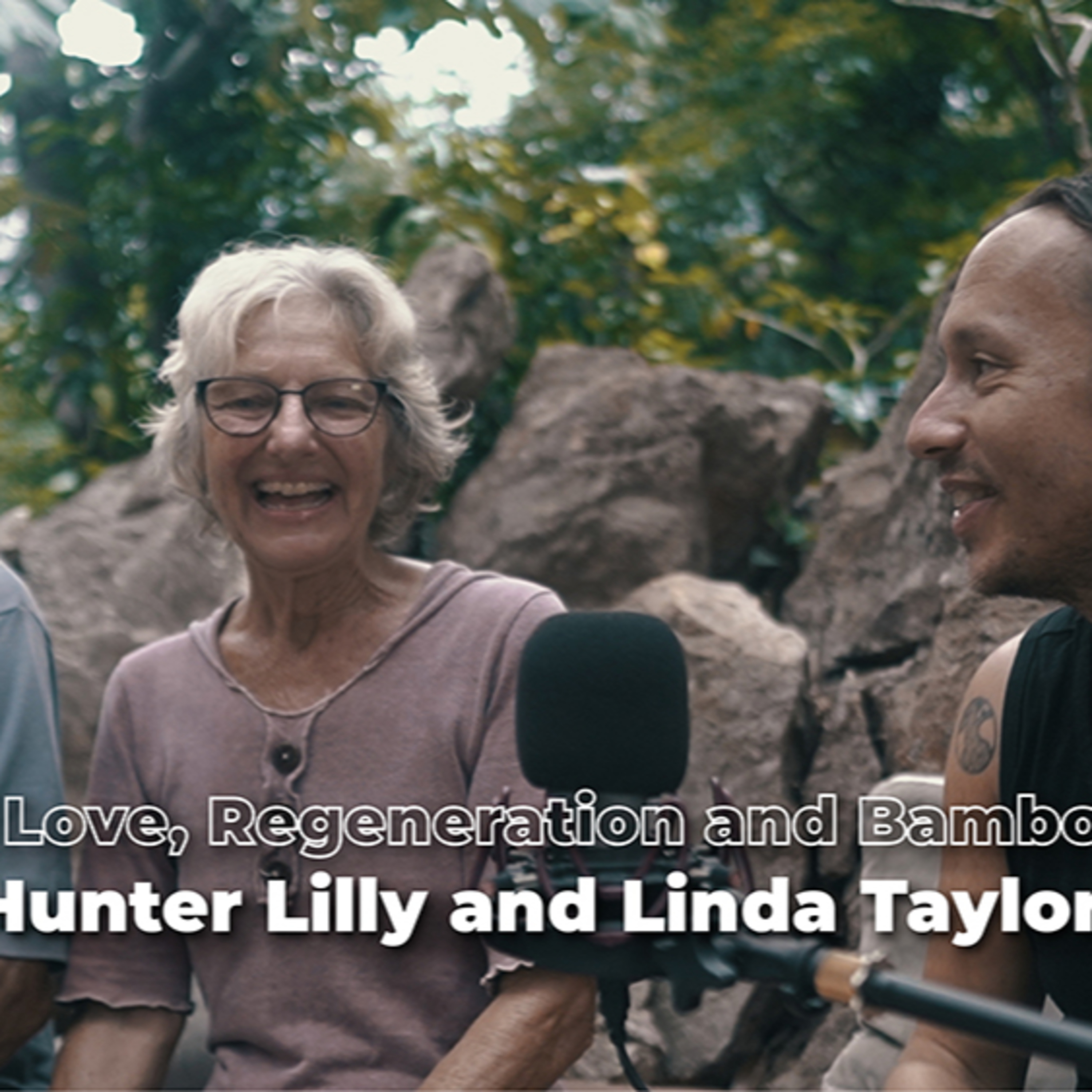 EP 05 Love, Regeneration and Bamboo with Hunter Lilly and Linda Taylor