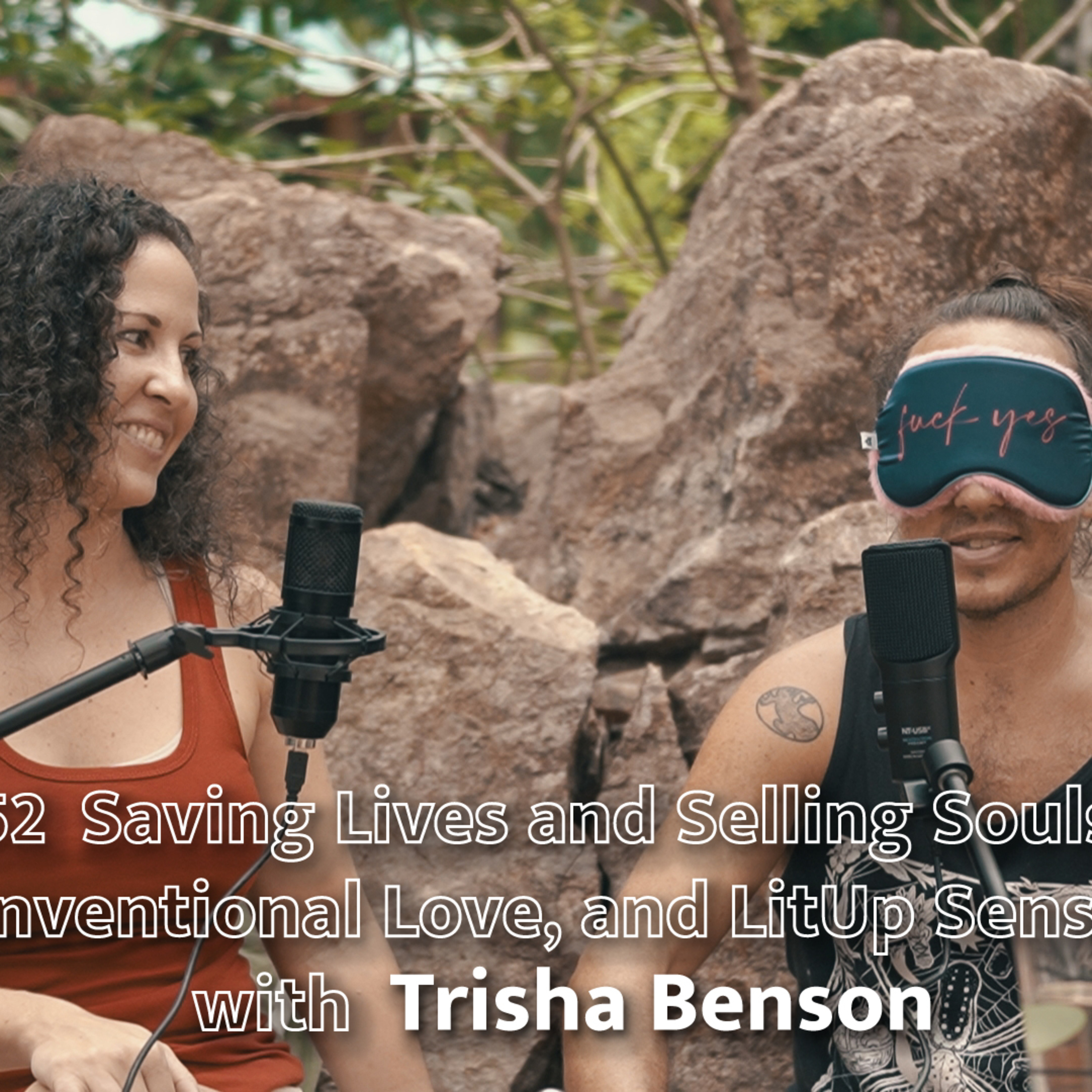 EP 52 Saving Lives and Selling Souls in Africa, Unconventional Love, and LitUp Sensuality w/Trisha B