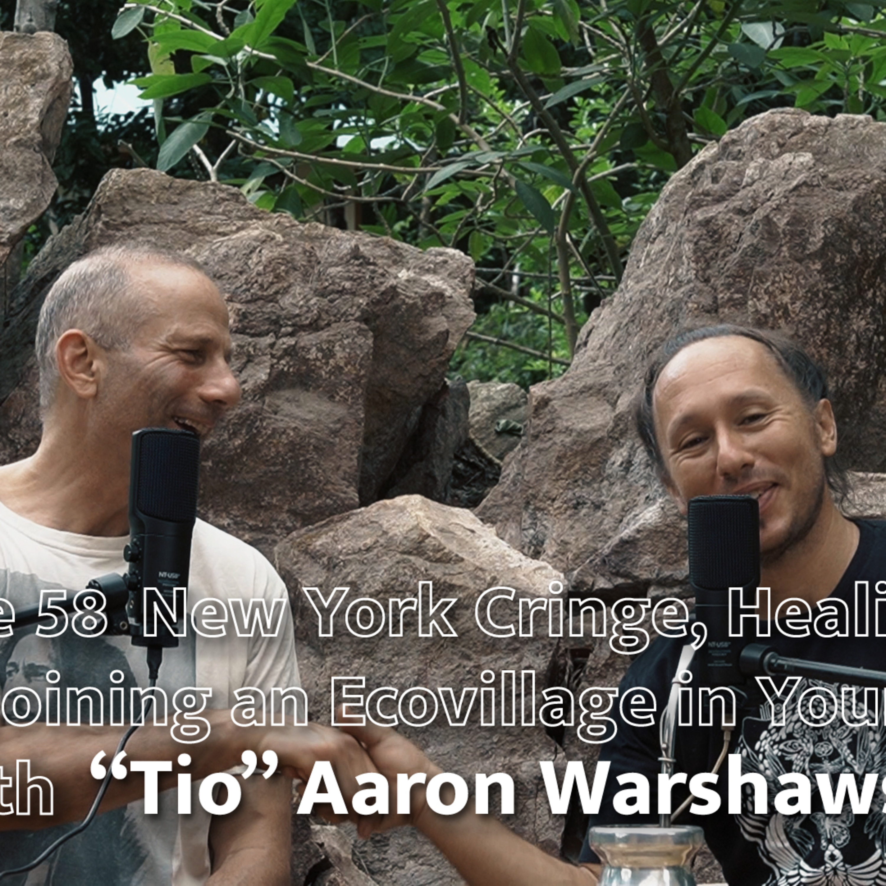 EP 58 New York Cringe, Healing Skin, and Joining an Ecovillage in Your 60’s w “Tio” Aaron Warshawsky episode artwork