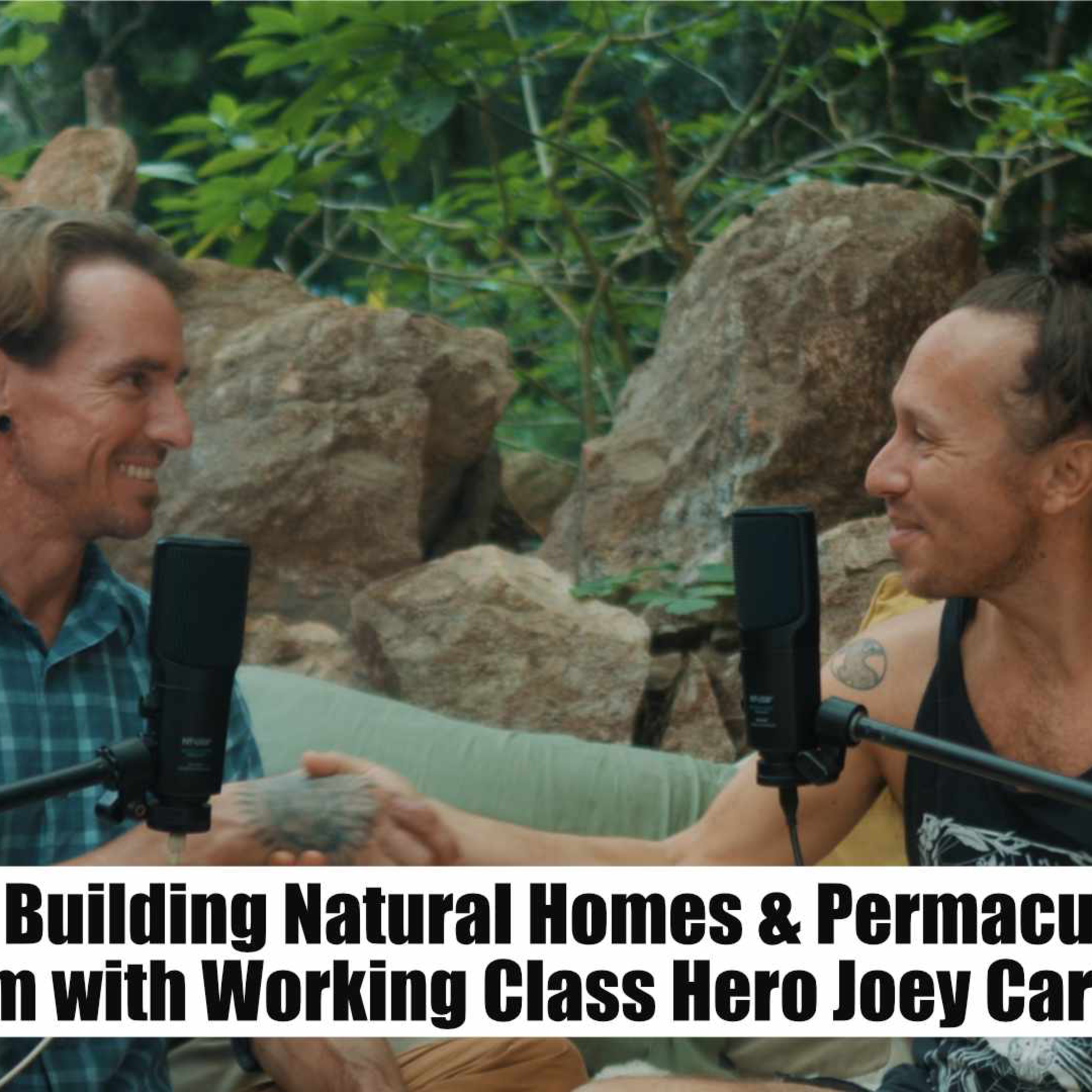 EP 68: Building Natural Homes & Permaculture Wisdom with Working Class Hero Joey Carpenter episode artwork