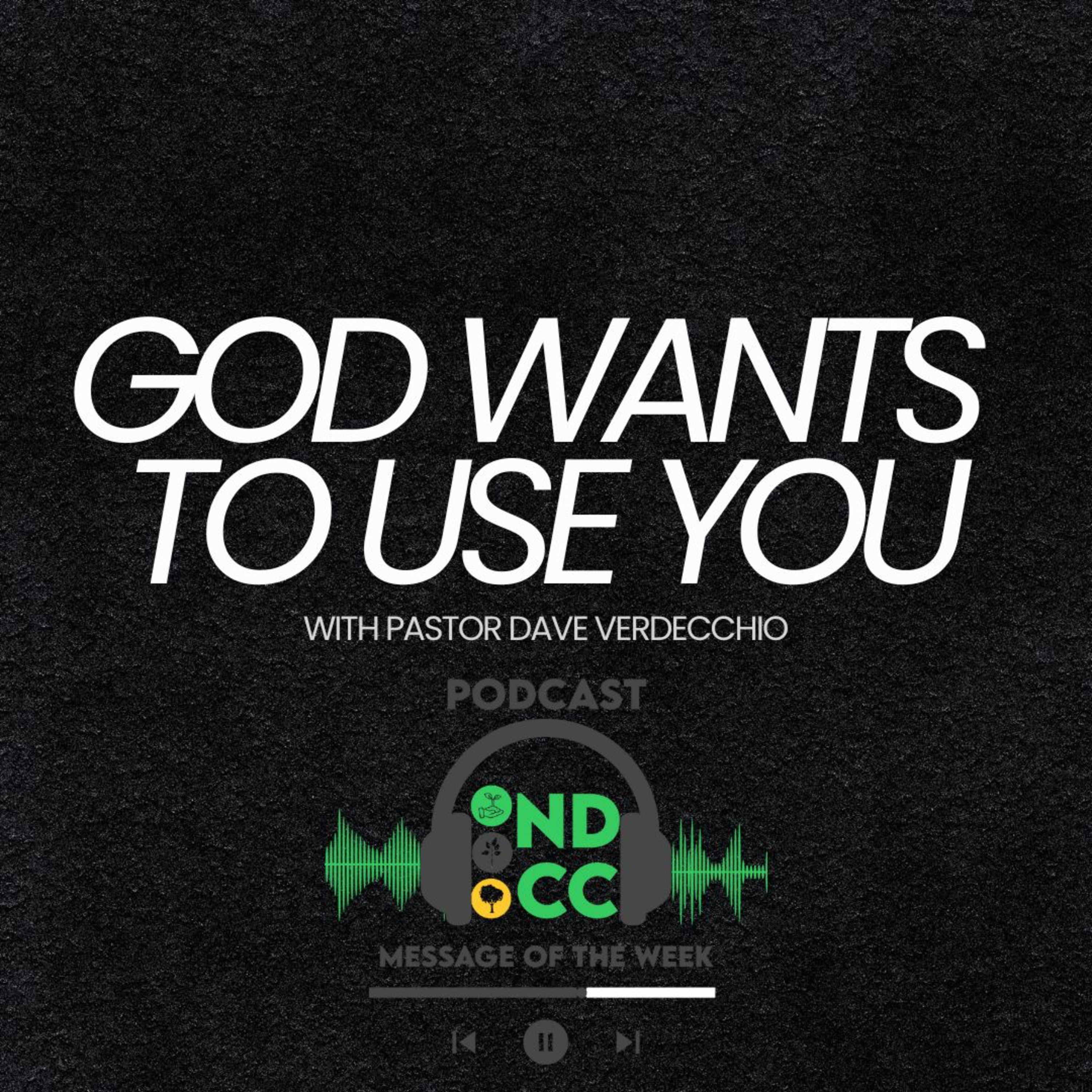 "God wants to use you." By Dave Verdecchio