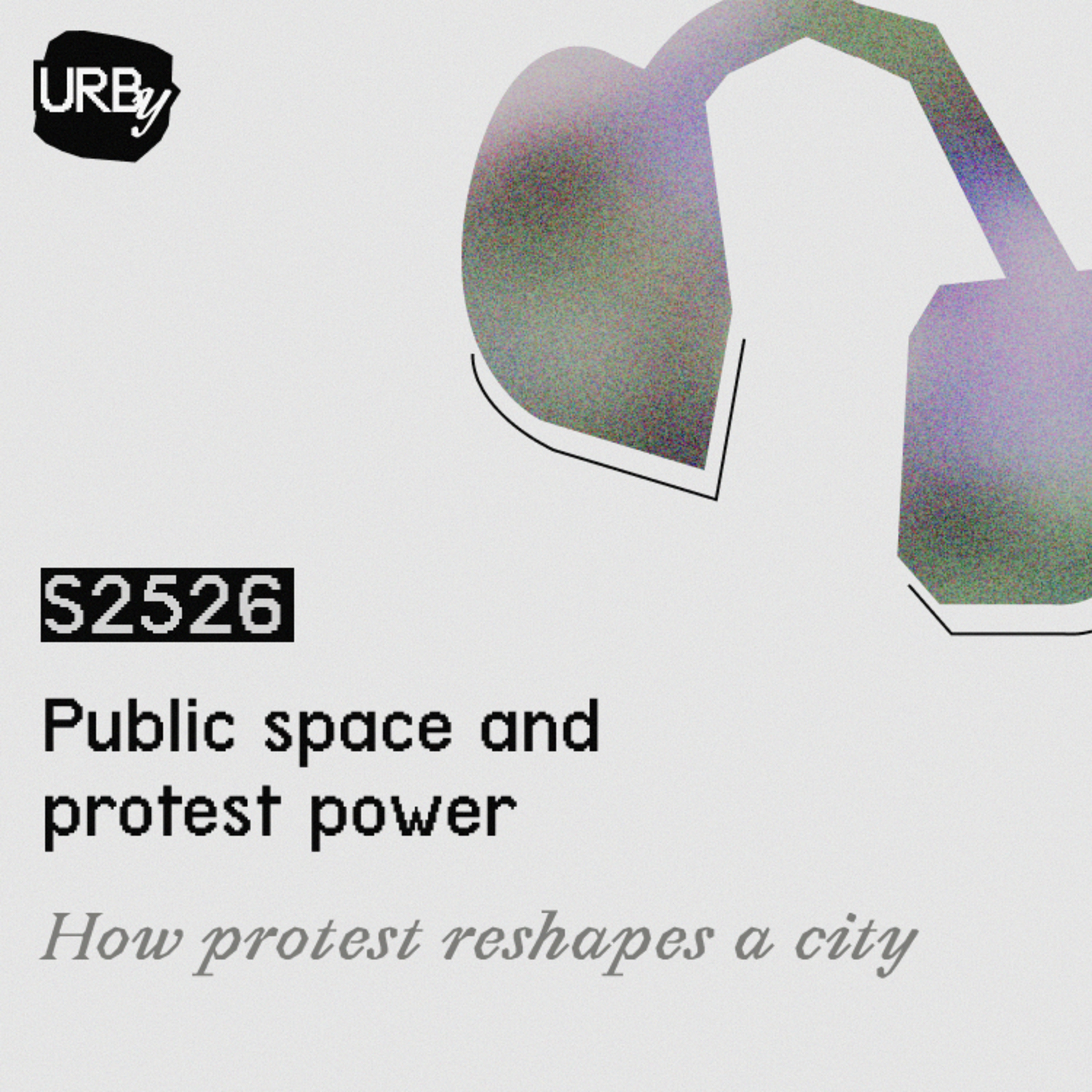 S2526 / Public space, public power / Part B - How protest reshapes a city episode artwork