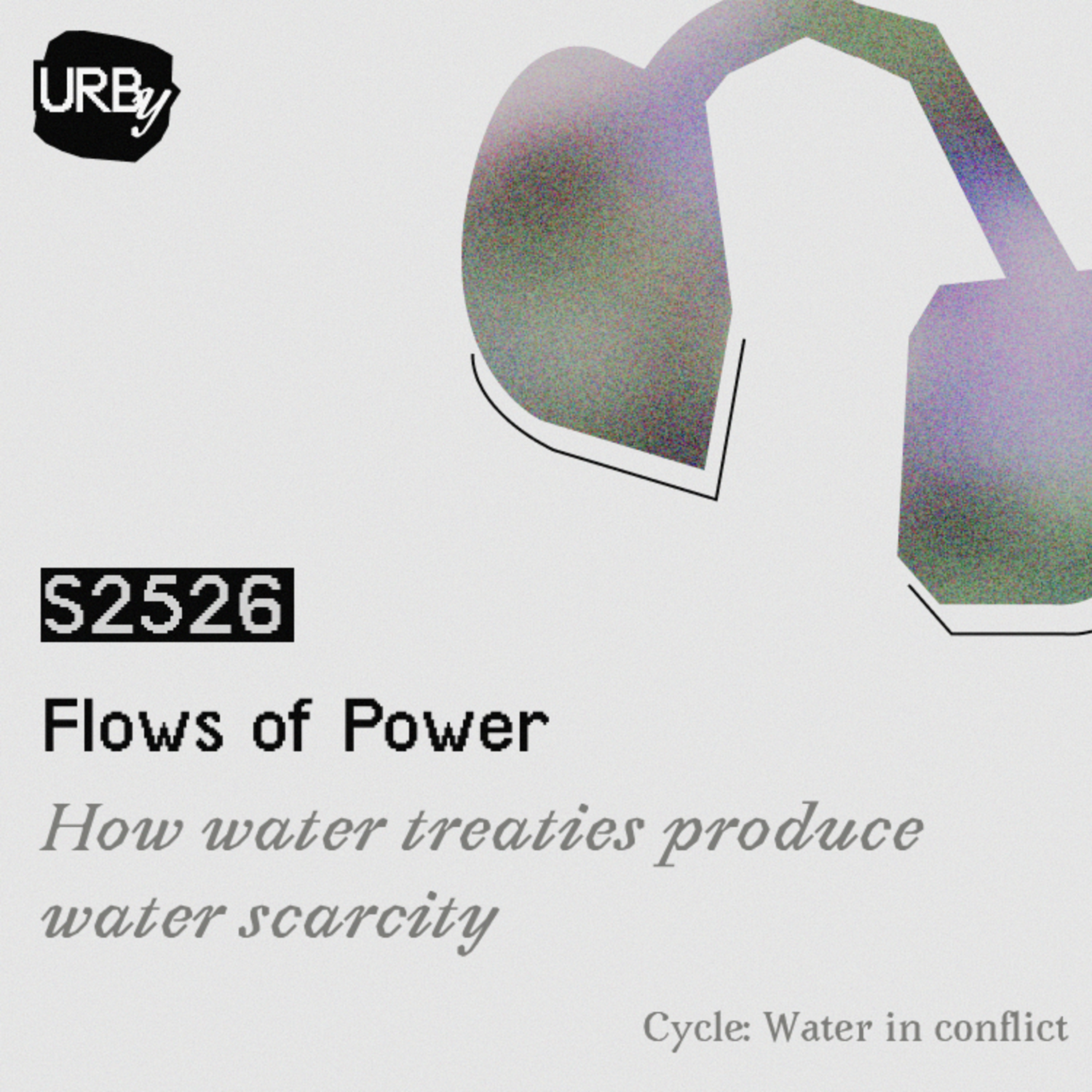 S2526 / Flows of Power. How water treaties produce water scarcity episode artwork