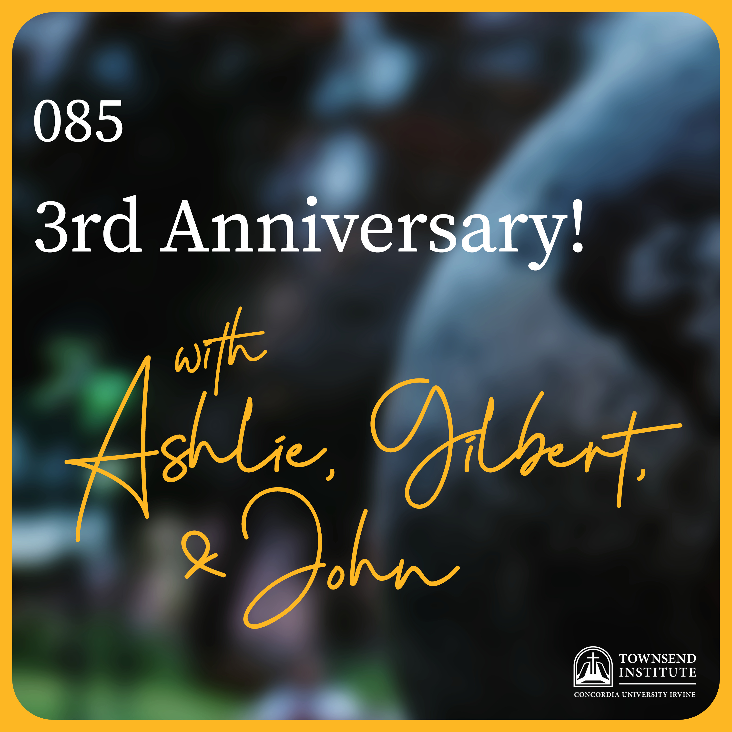 Townsend Institute Podcast Series - 085 | TIPS 3rd Anniversary!