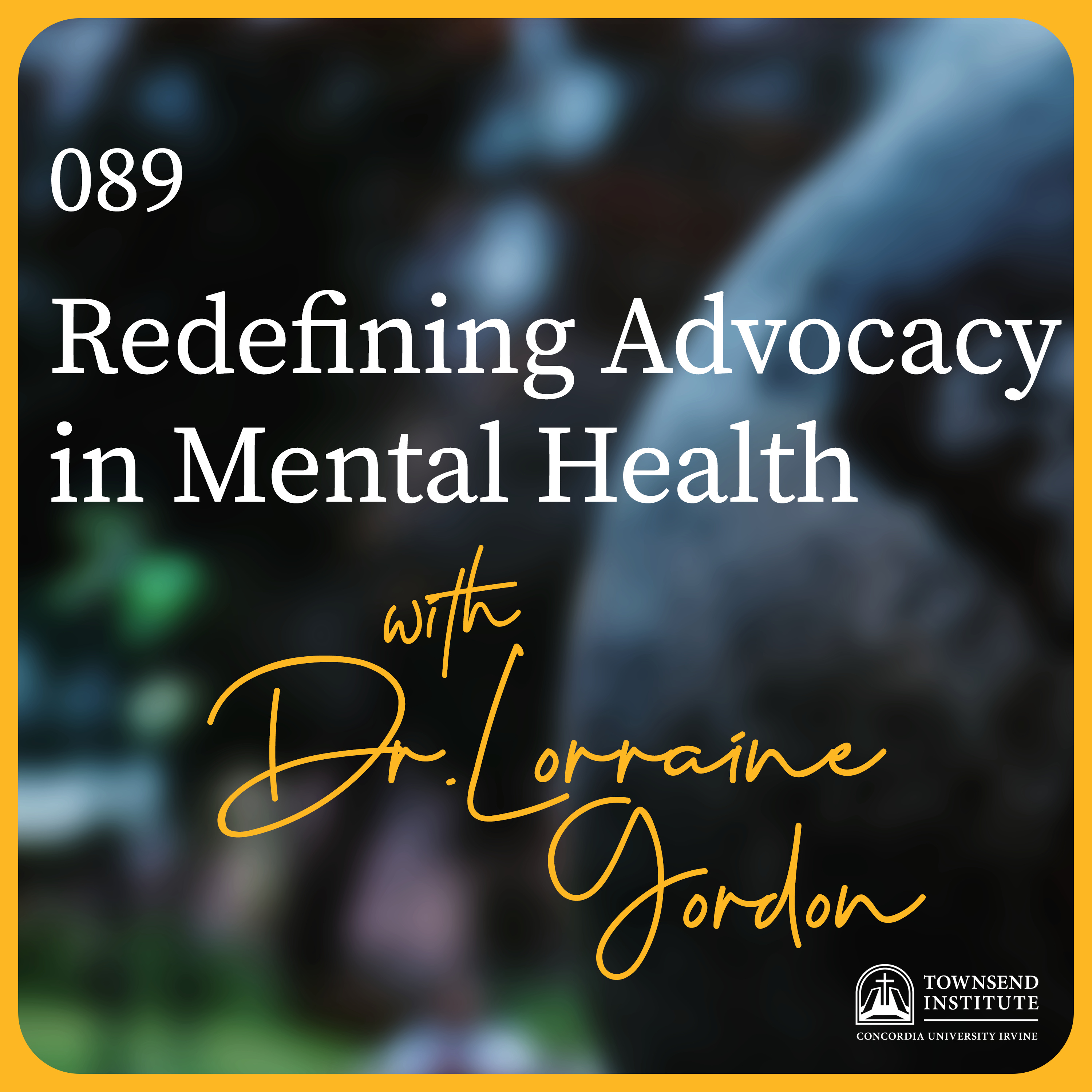 089 | Dr. Lorraine Gordon: Redefining Advocacy in Mental Health episode artwork