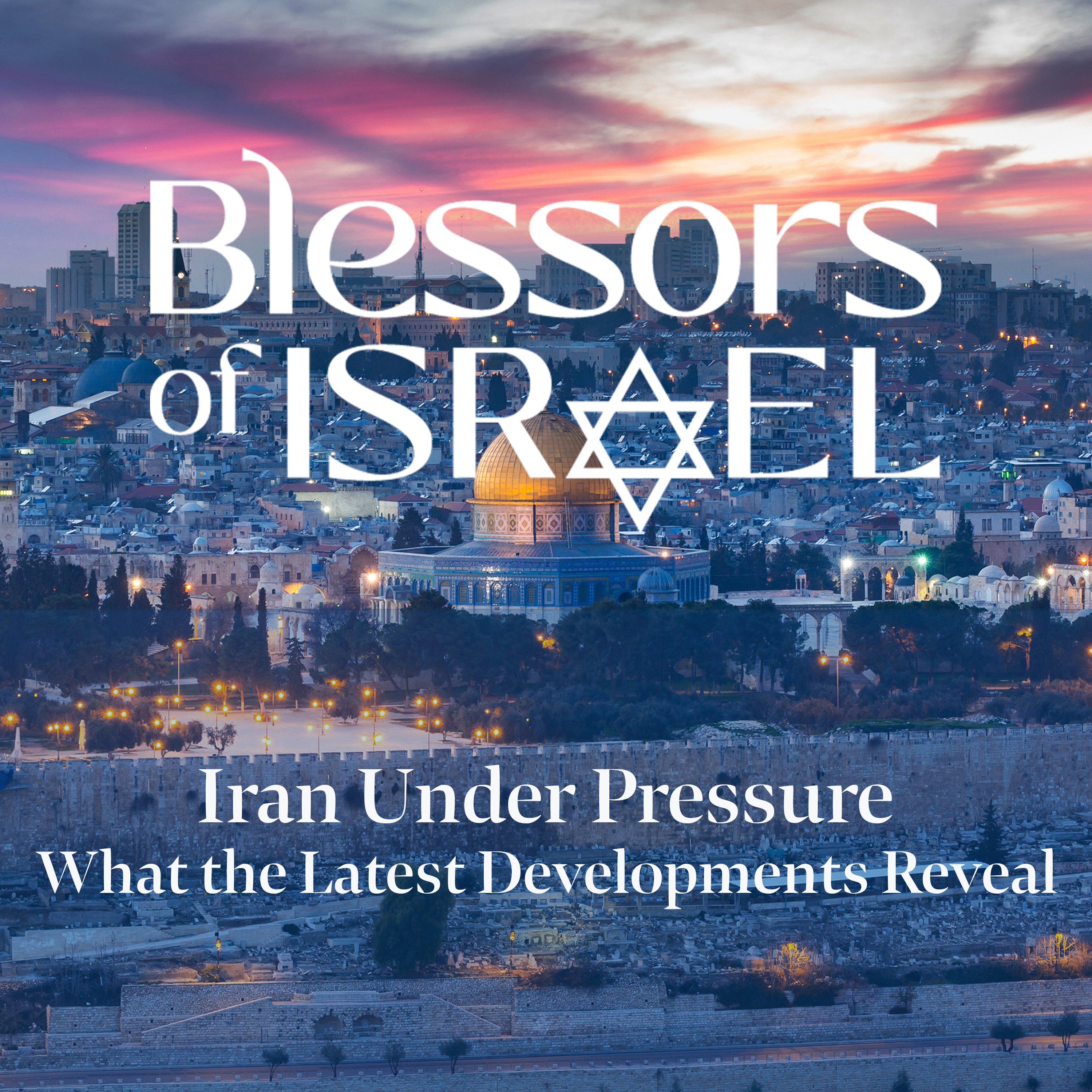 Blessors of Israel Podcast Episode 117: Iran Under Pressure — What the Latest Developments Reveal episode artwork