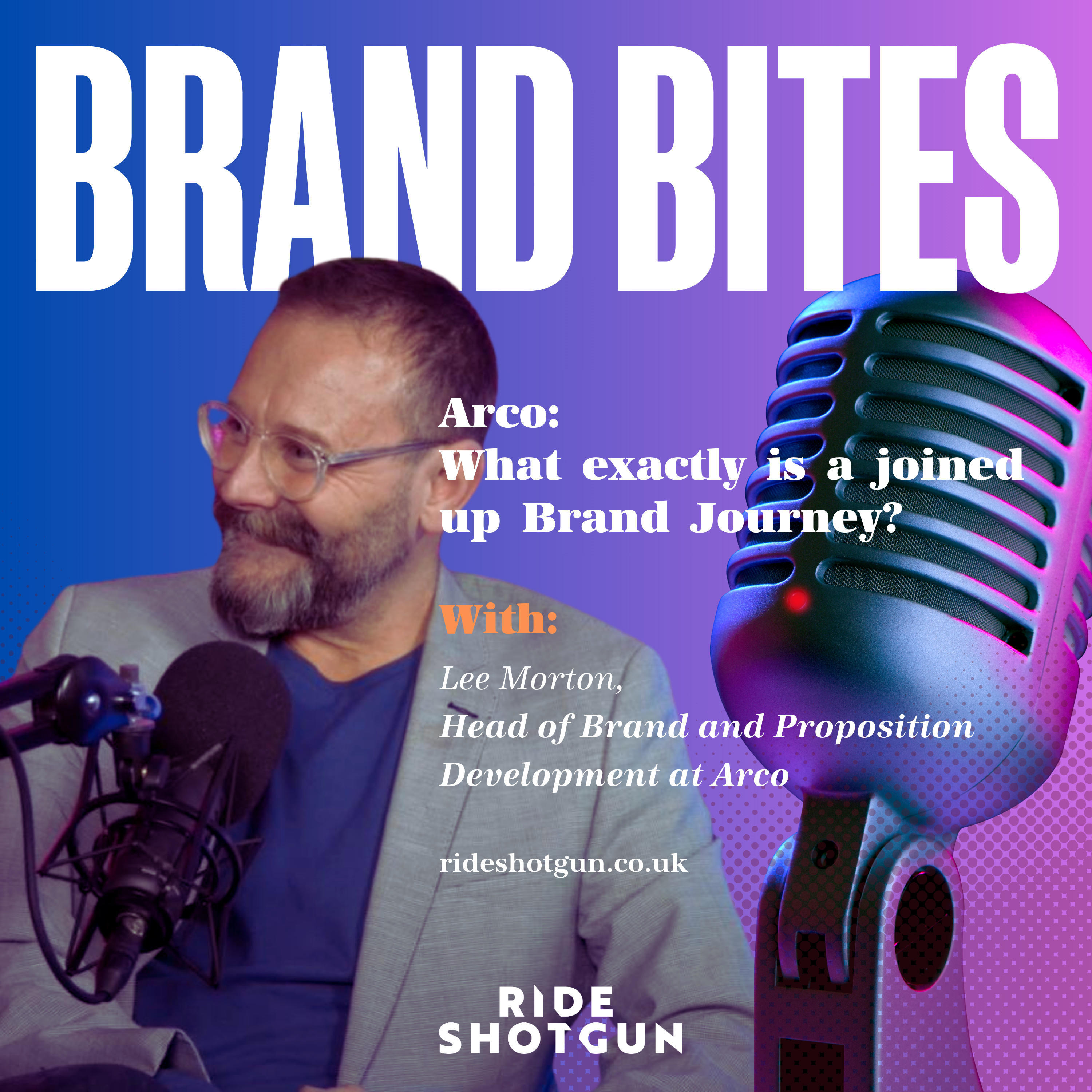 What is a Joined Up Brand Journey Anyway? - Lee Morton, Head of Brand and Proposition Development at Arco episode artwork