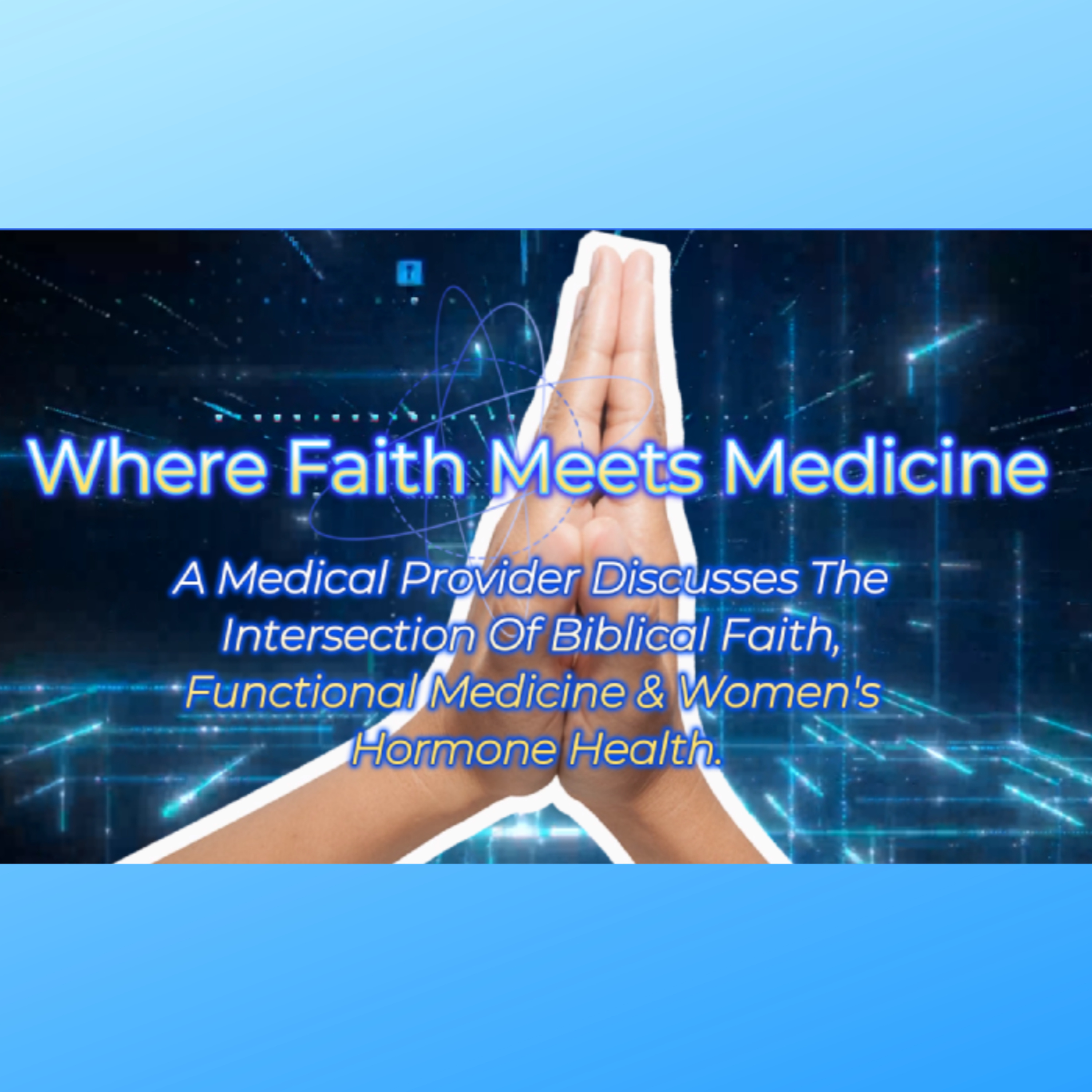 WHERE FAITH MEETS MEDICINE - THE TRUTH ABOUT WOMEN'S HORMONE HEALTH! episode artwork