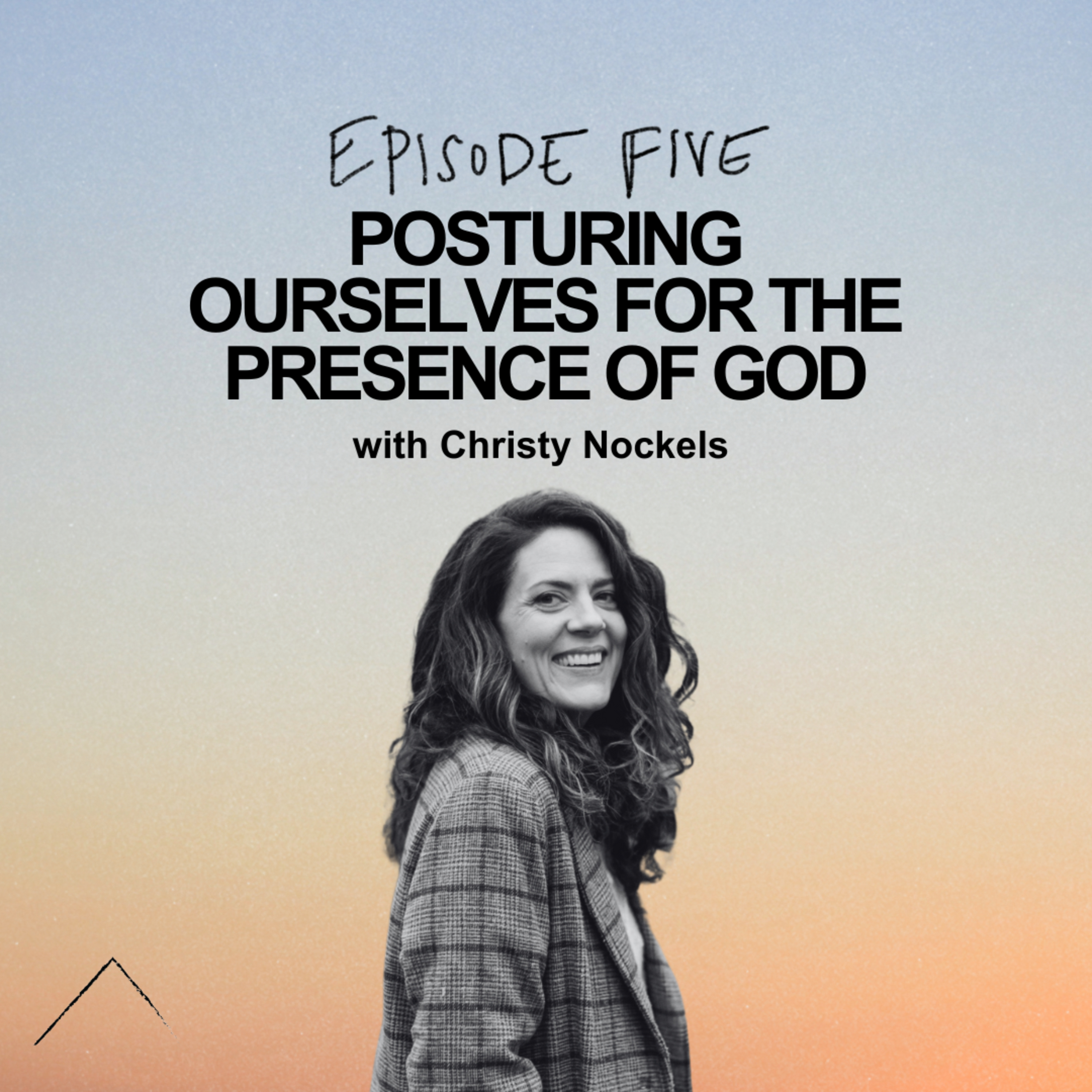 Posturing Ourselves for the Presence of God - w/ Christy Nockels