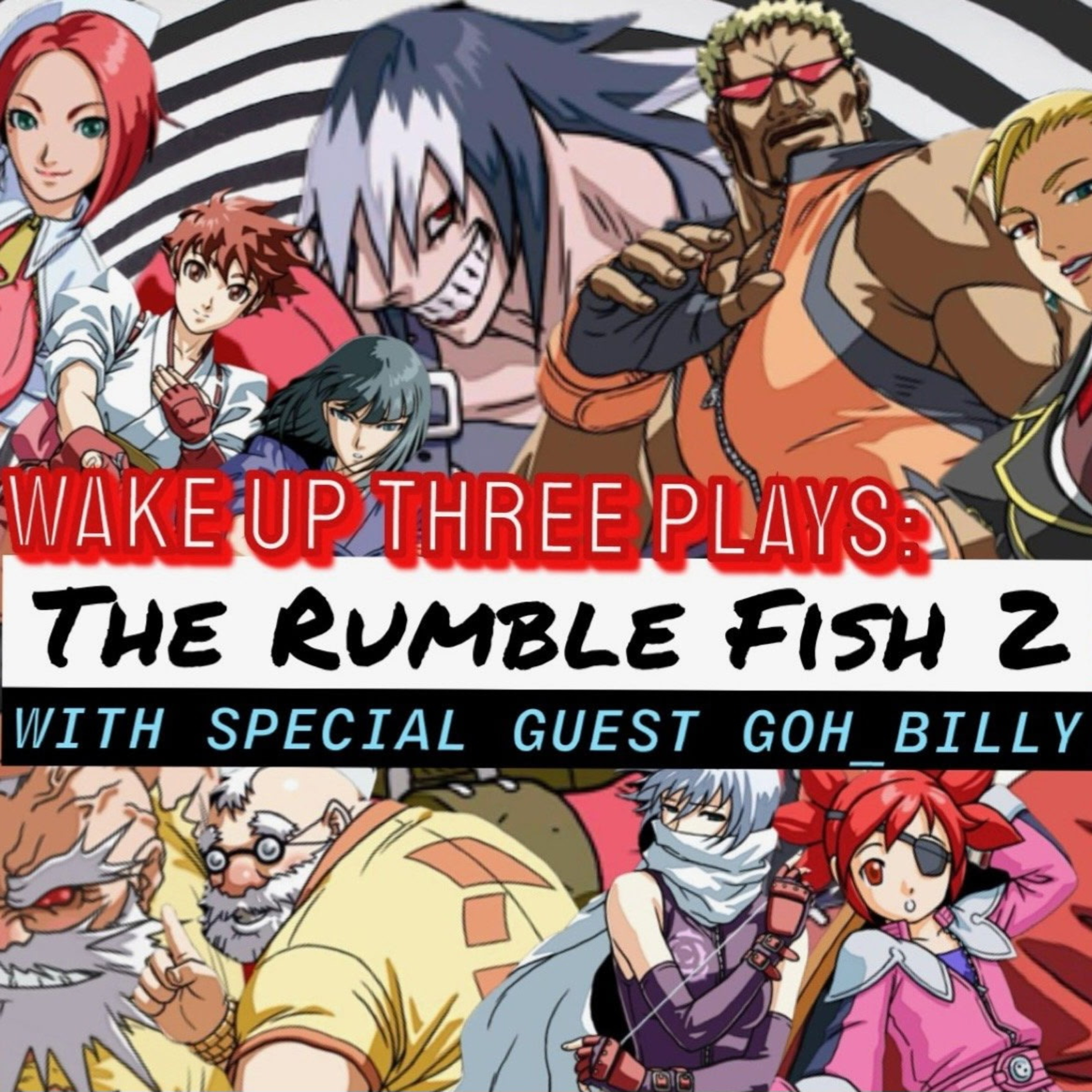 Round 33: “WAKE UP THREE PLAYS: The Rumble Fish 2” with Special Guest Goh_Billy episode artwork