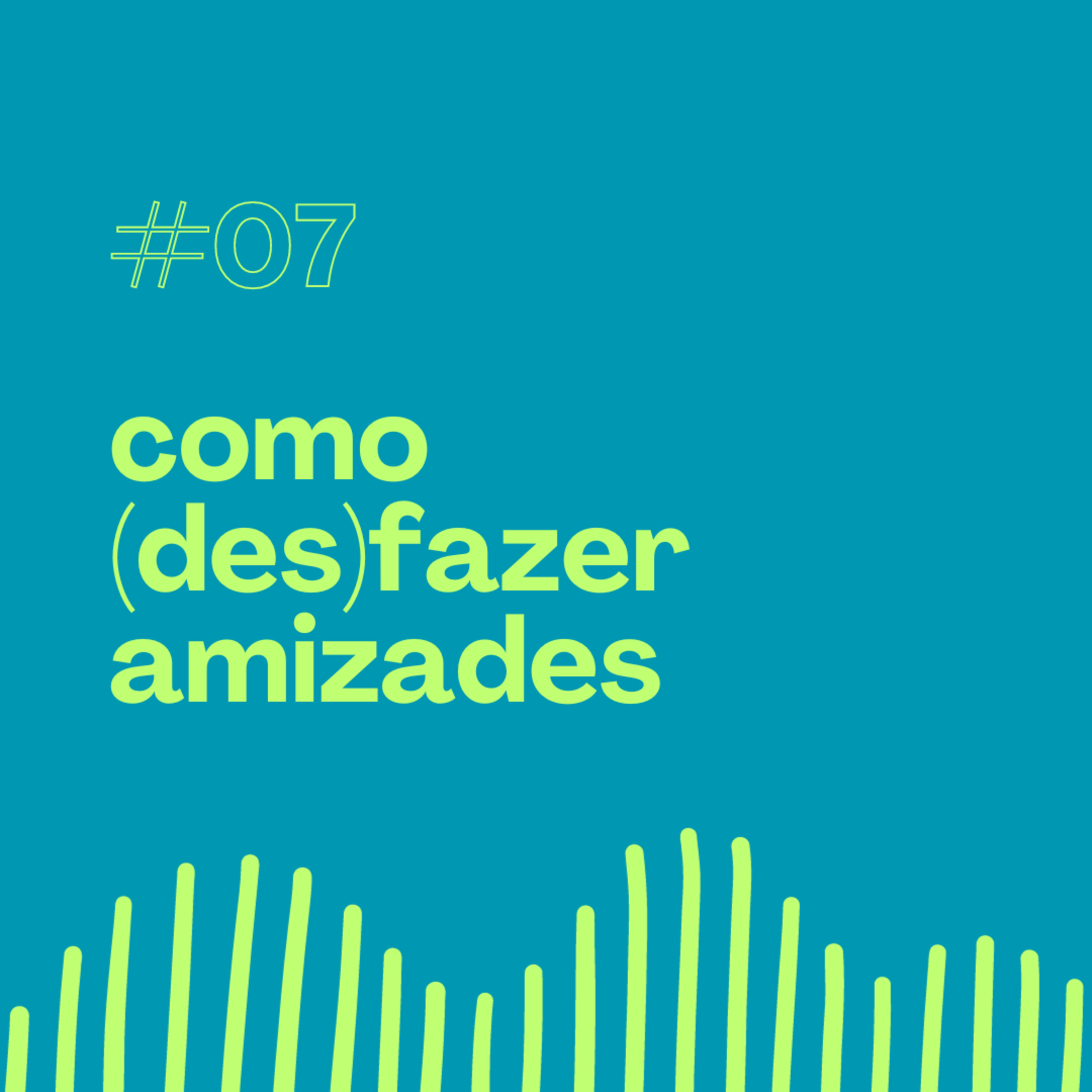 S01E07 - Como (Des)Fazer Amizades episode artwork