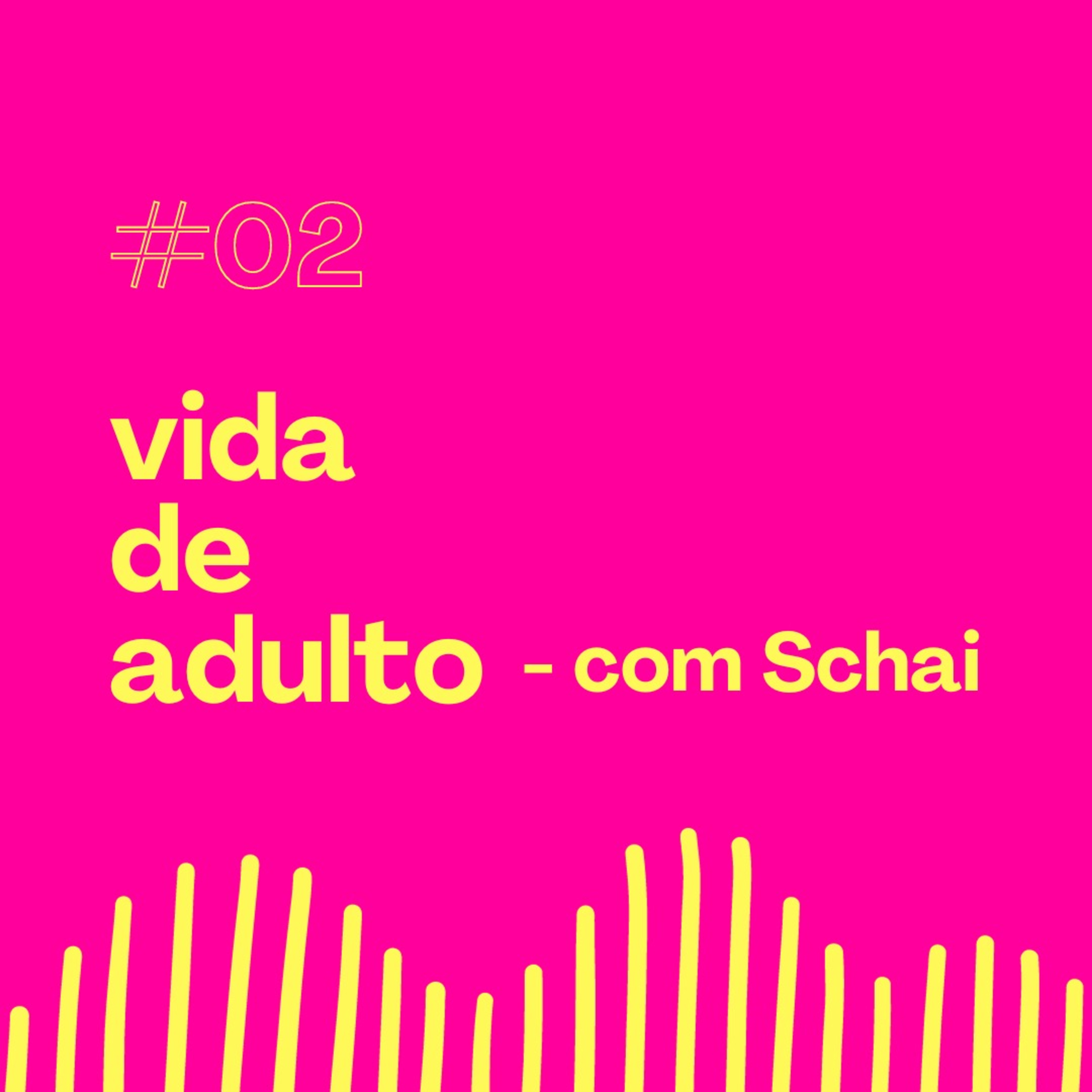 S01E02 - Vida de Adulto - Com Schai episode artwork