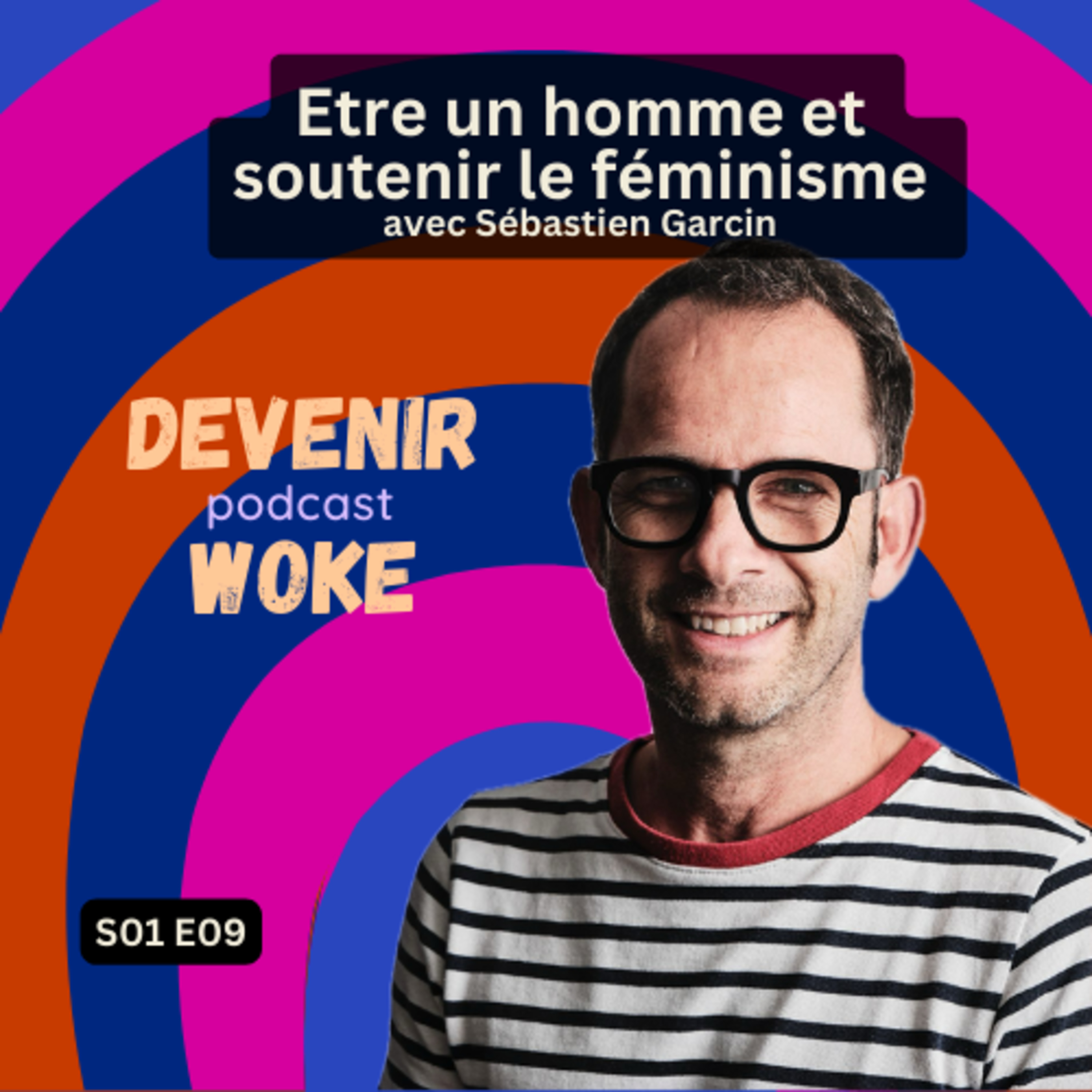 S01 E09 Etre un homme et soutenir le féminisme avec Sébastien Garcin