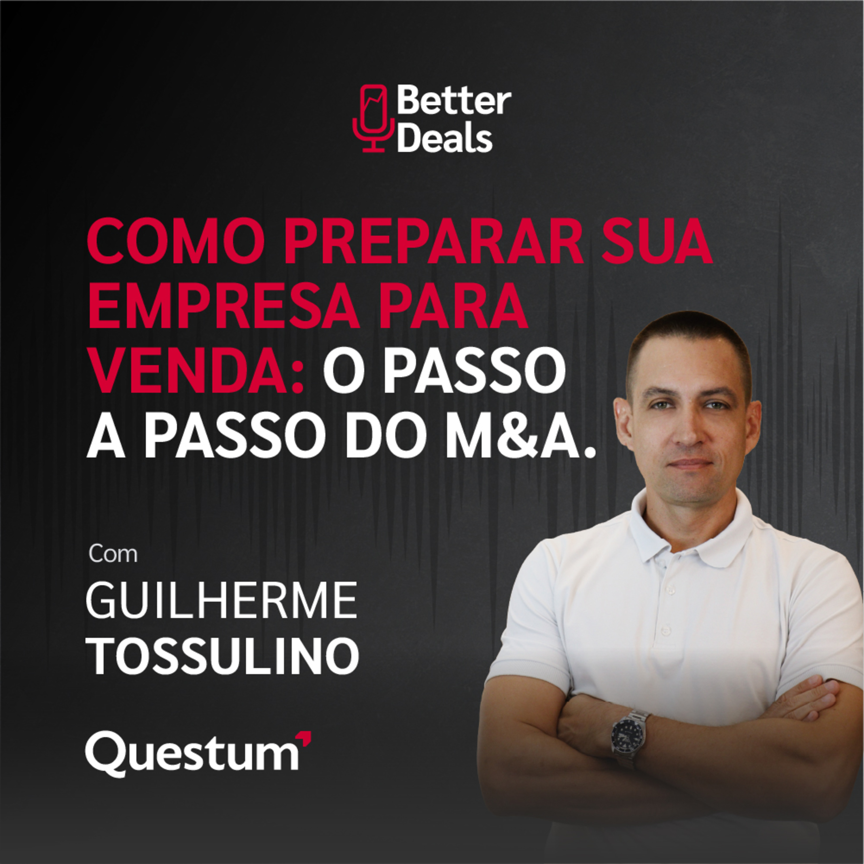 Como preparar sua empresa para venda: O passo a passo do M&A | Better Deals episode artwork