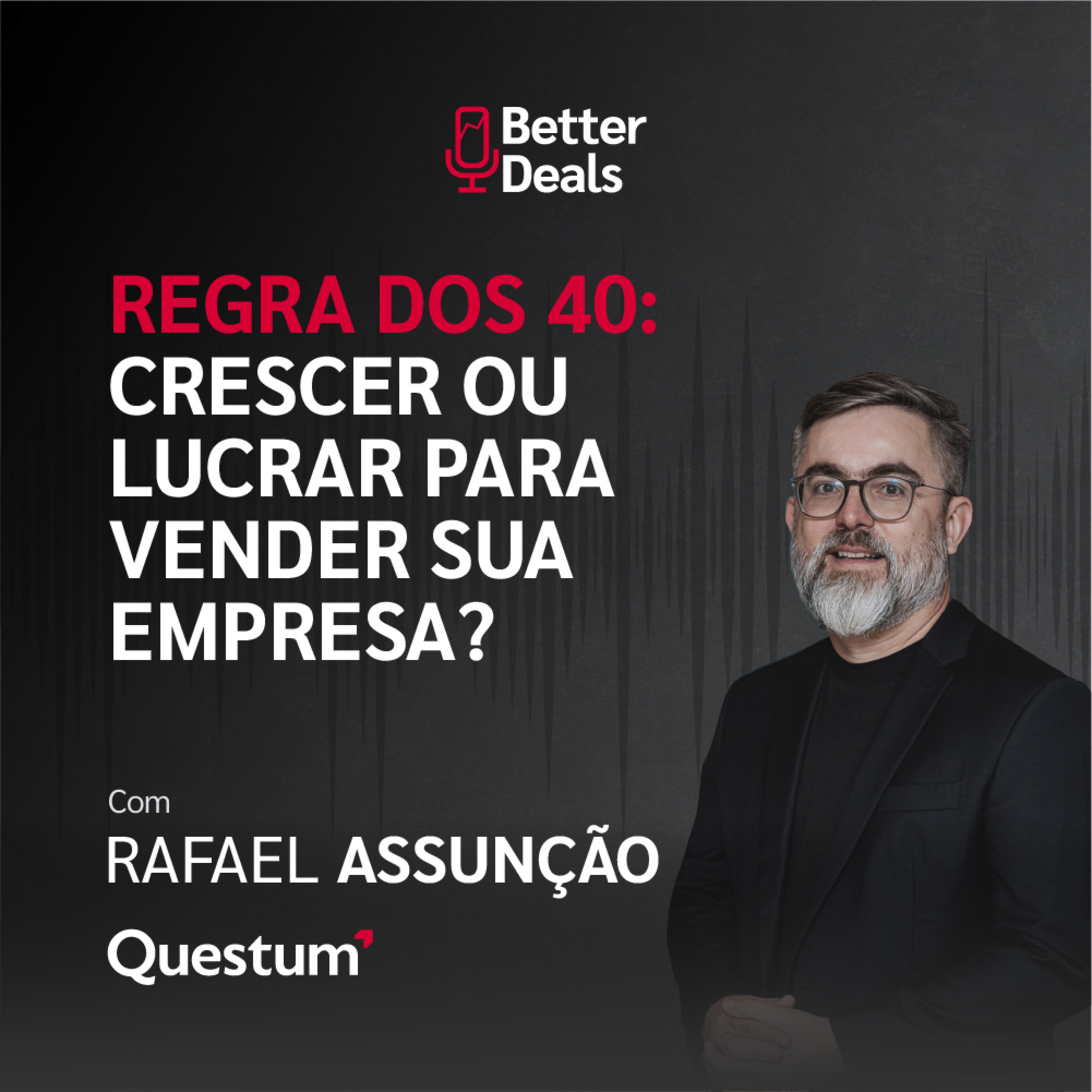 Regra dos 40 crescer ou lucrar para vender sua empresa? | Better Deals episode artwork