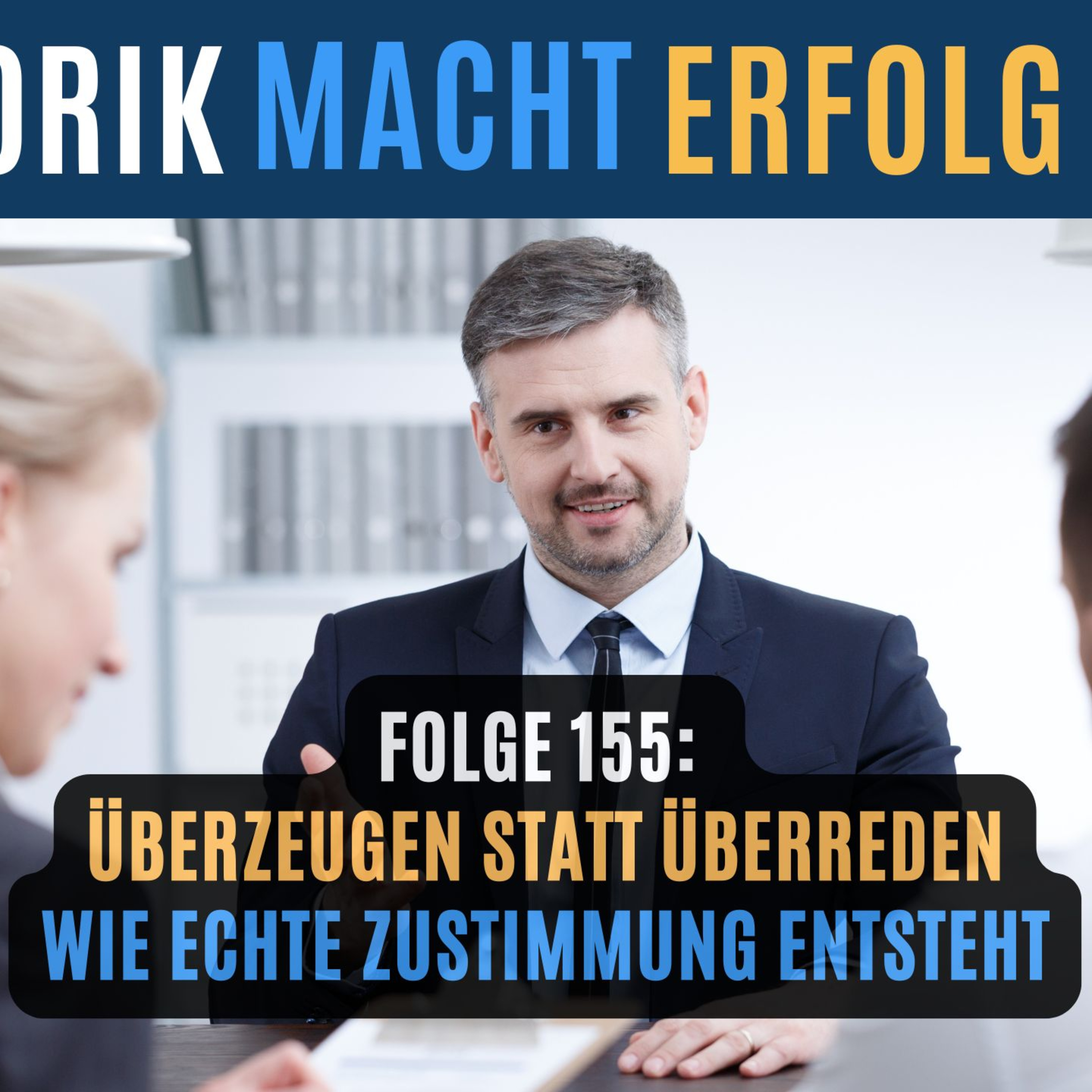 #155 - Überzeugen statt Überreden - Wie echte Zustimmung entsteht