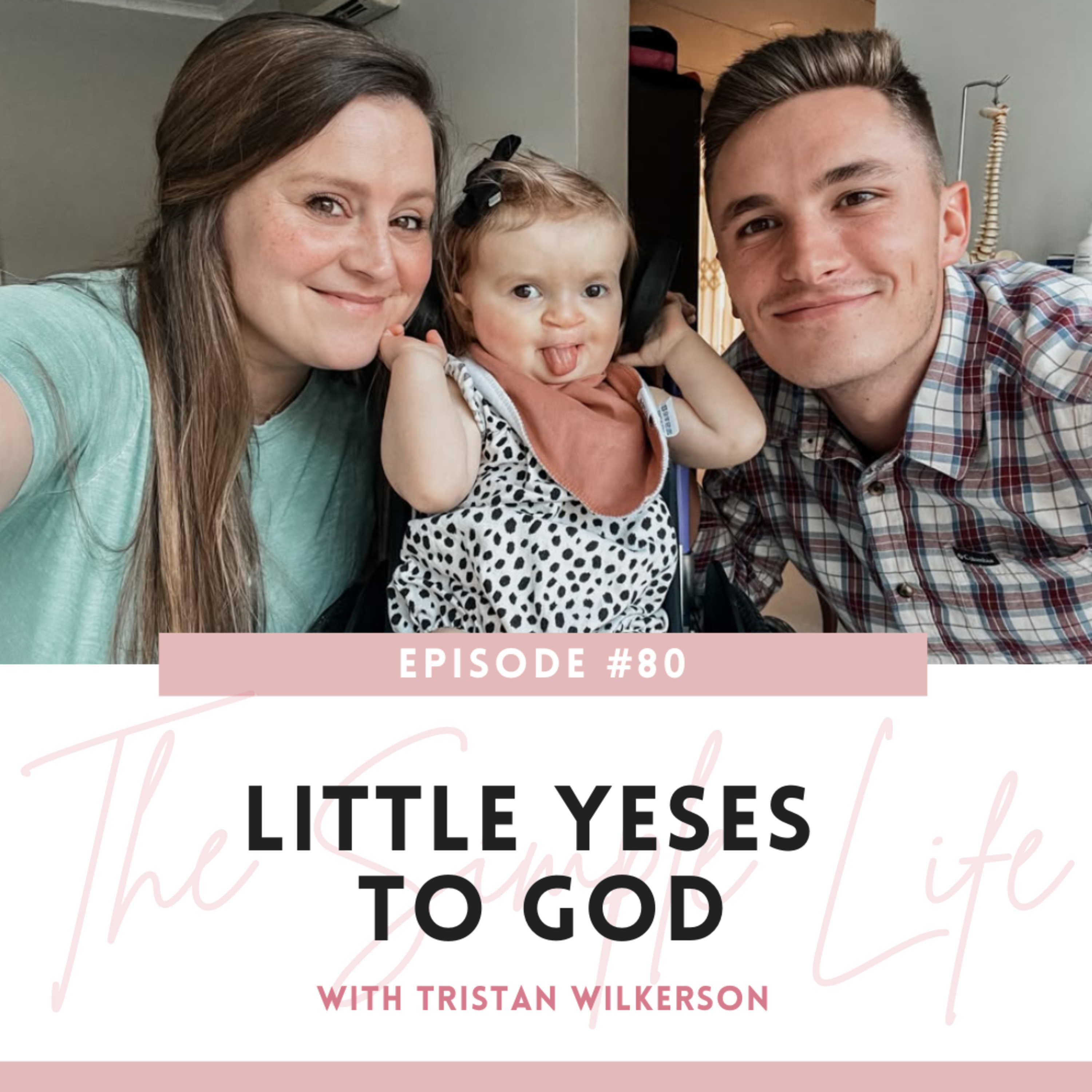 7.80 The Simple Life: Tristan Wilkerson | Little Yeses to God