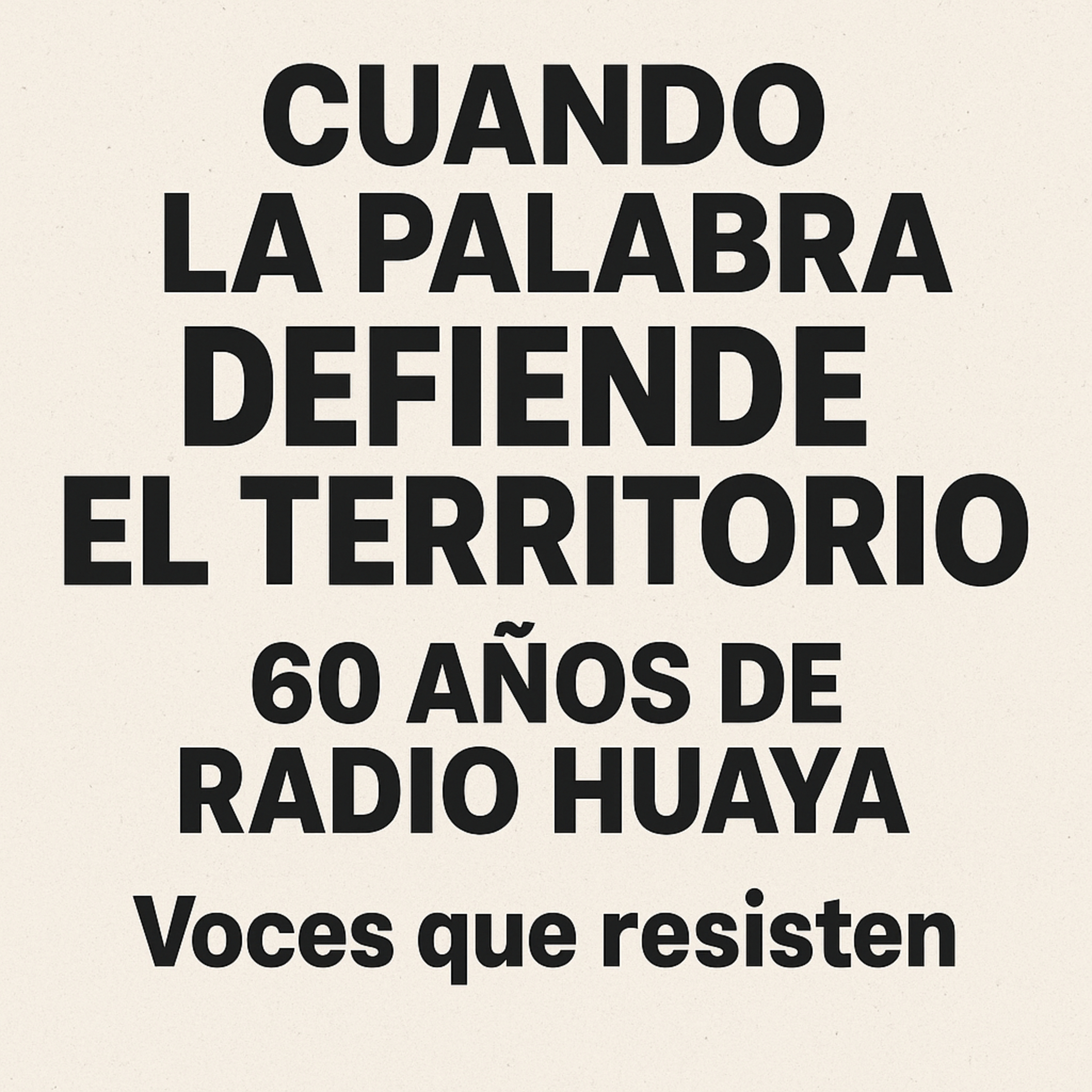 Radio Huaya - La Voz Campesina. Cuando La Palabra Se Convierte En Territorio  episode artwork