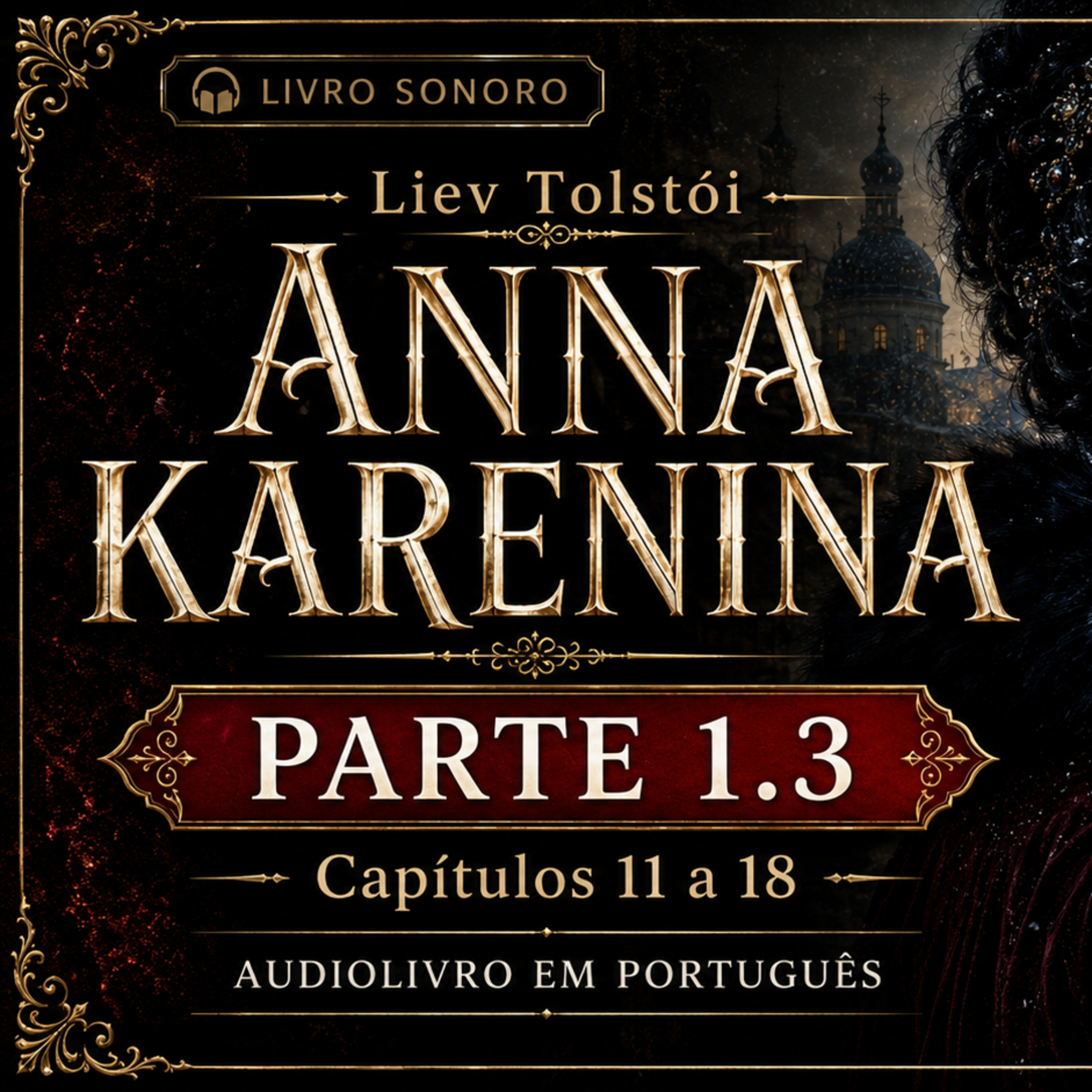 ANNA KARENINA — Desejo, Culpa e Sociedade | Parte 1.3 — Capítulos 11 a 18