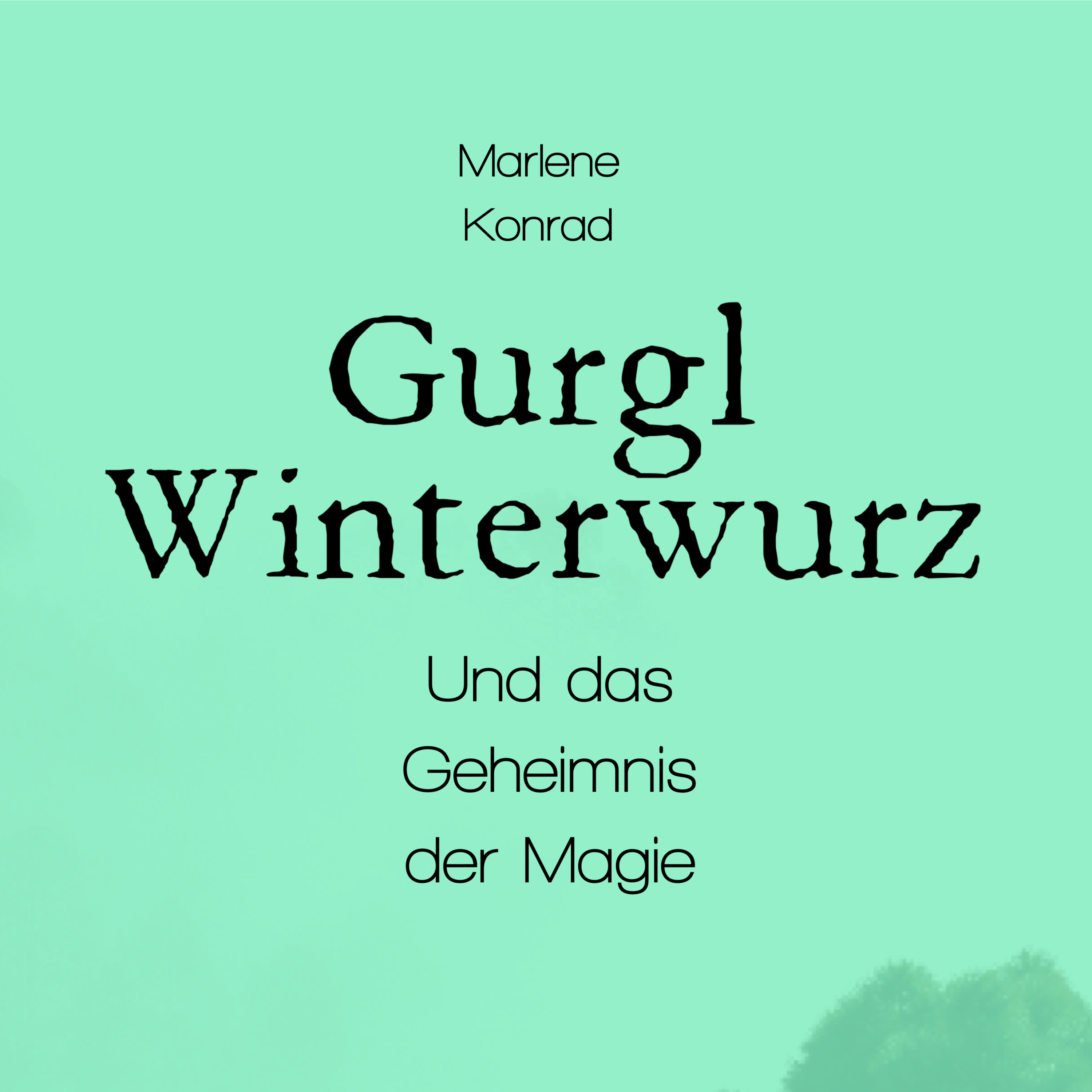 Gurgl Winterwurz und das Geheimnis der Magie - Hörbuch