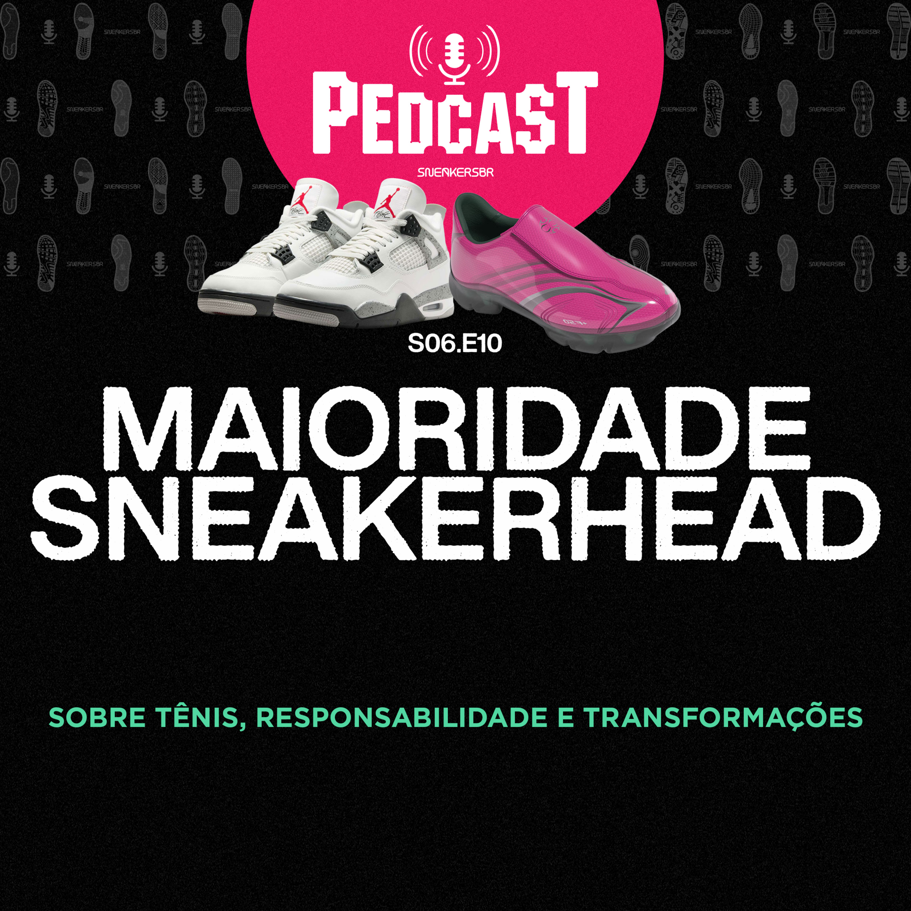 MAIORIDADE SNEAKERHEAD - Pedcast S06E10: Sobre tênis, responsabilidade e transformações episode artwork