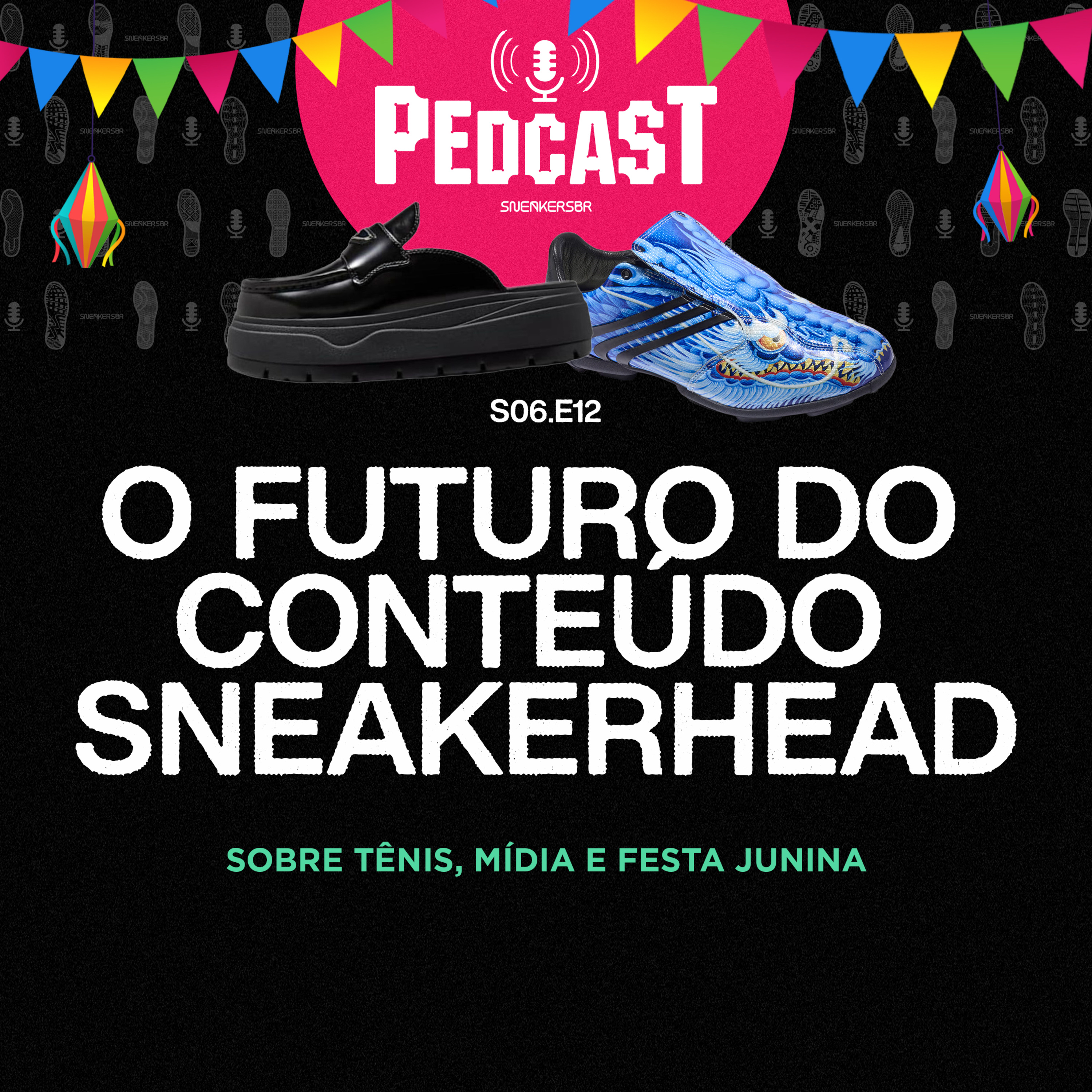 O FUTURO DO CONTEÚDO SNEAKERHEAD - Pedcast S06E12: Sobre tênis, mídia e festa junina episode artwork