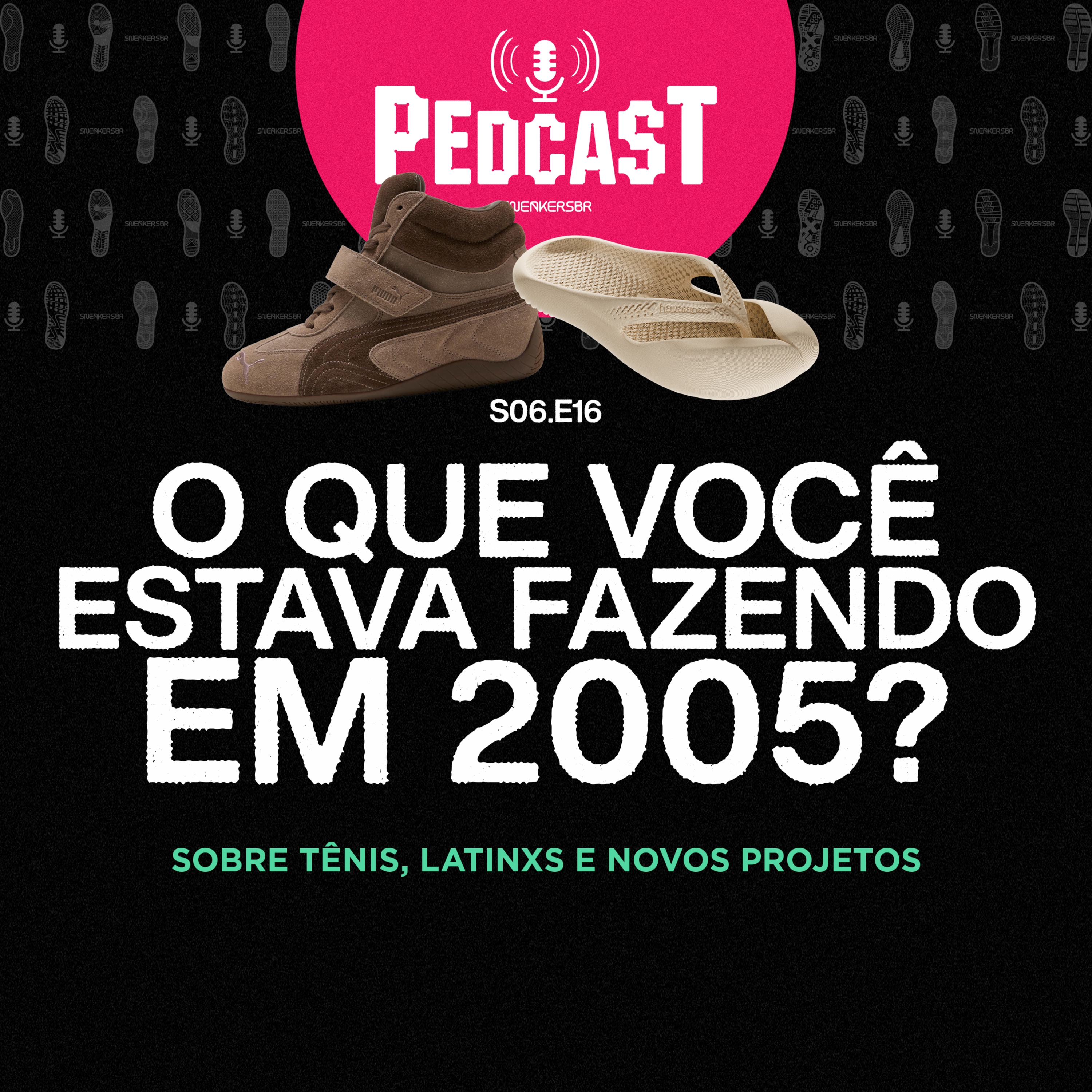 O QUE VOCÊ ESTAVA FAZENDO EM 2005? - Pedcast S06E16: Sobre tênis, latinxs e novos projetos episode artwork