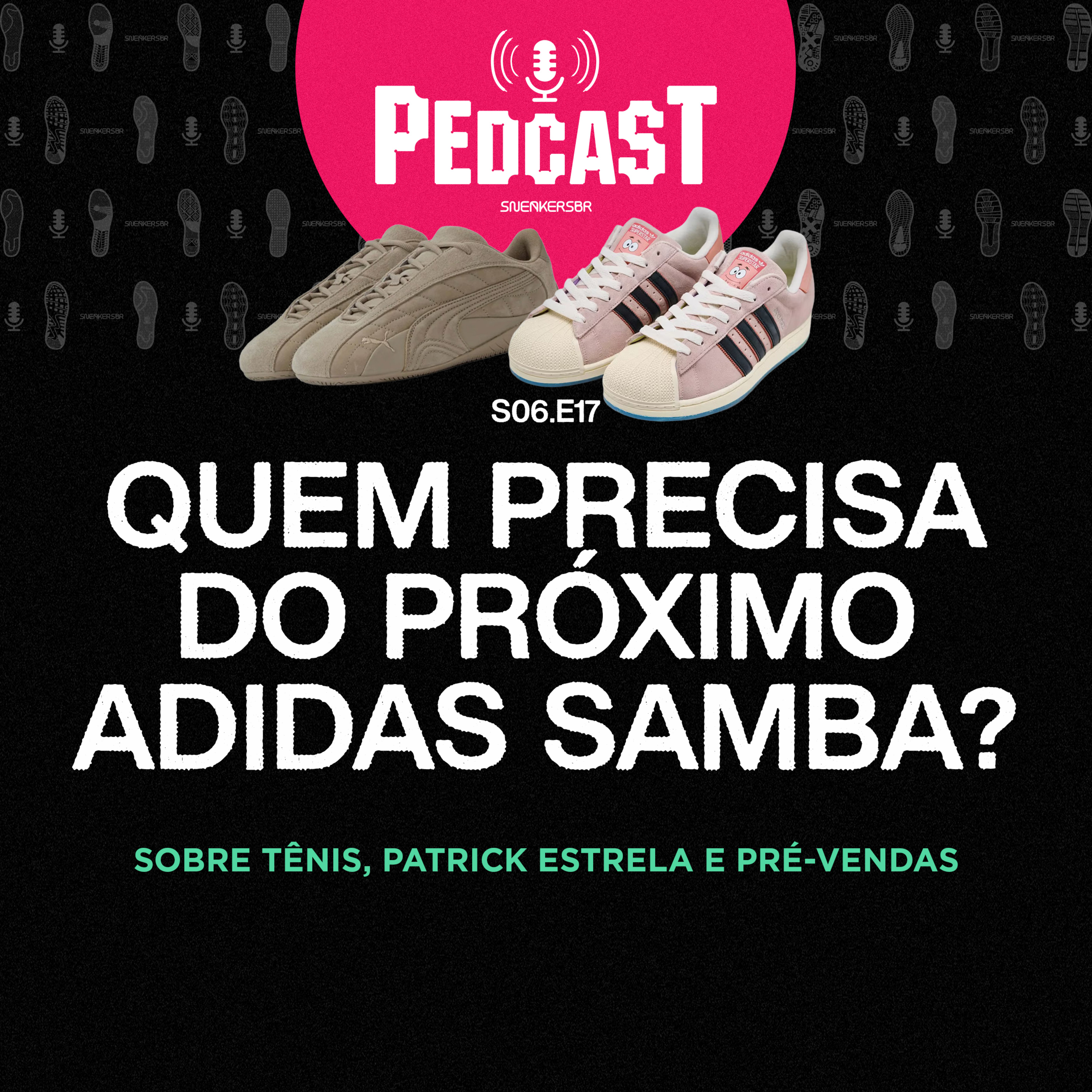 QUEM PRECISA DO PRÓXIMO ADIDAS SAMBA? - Pedcast S06E17: Sobre tênis, Patrick Estrela e pré-vendas episode artwork