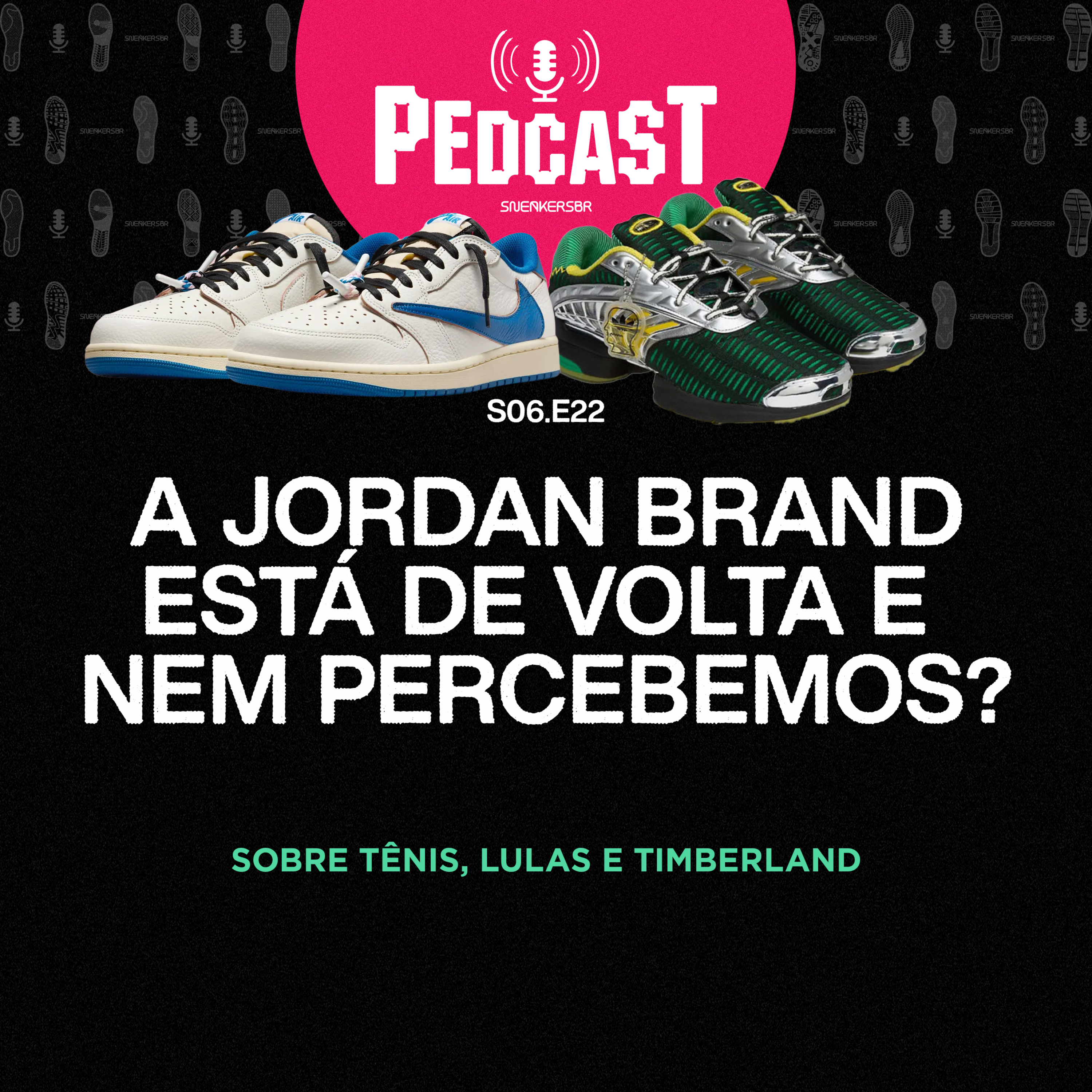 A JORDAN BRAND ESTÁ DE VOLTA E NEM PERCEBEMOS? - Pedcast S06E22: Sobre tênis, lulas e Timberland episode artwork