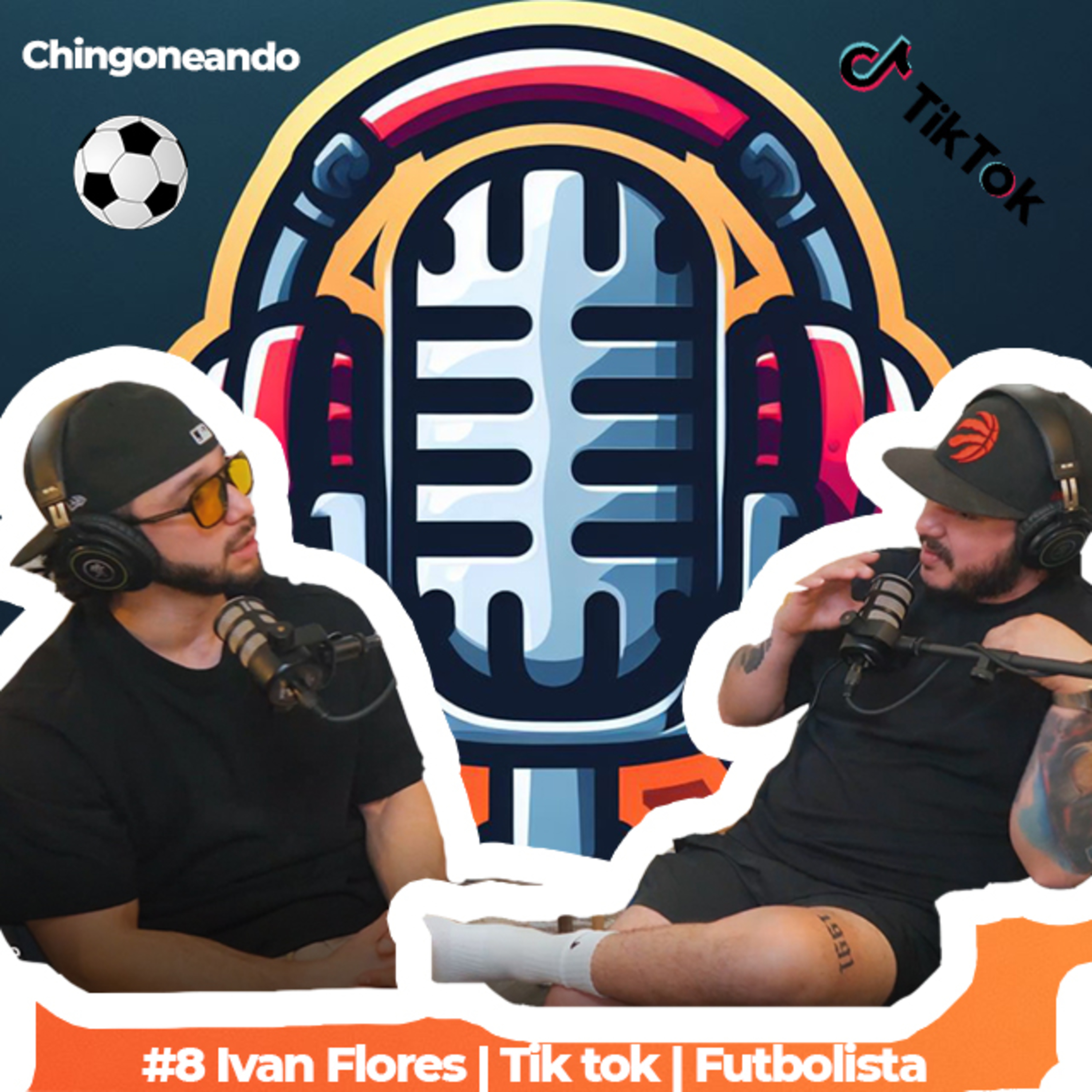 #8 CHINGONEANDO con Ivan Flores | Tiktok Canada | Futbolista episode artwork