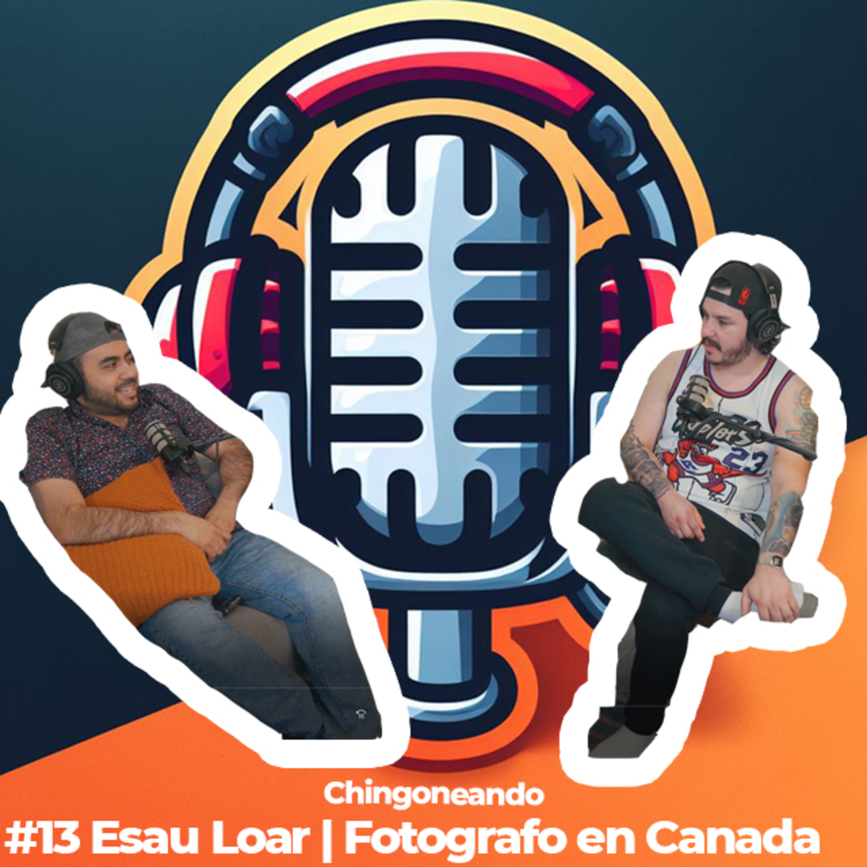 #13 CHINGONEANDO con Esau Loar | Fotografo en Canada episode artwork