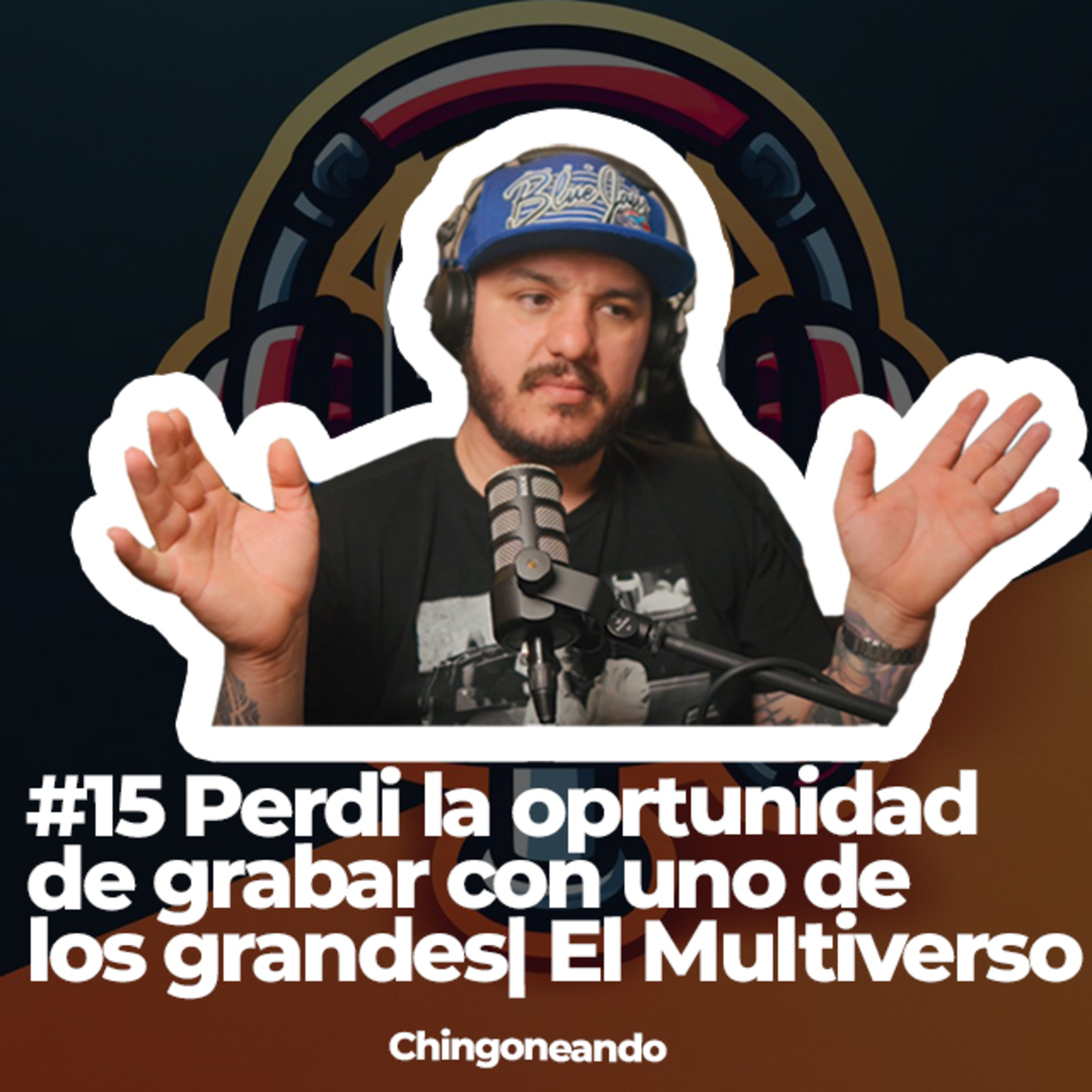 #15 CHINGONEANDO | Perdi la oportunidad de grabar con un grande de YouTube | EL MULTIVERSO episode artwork