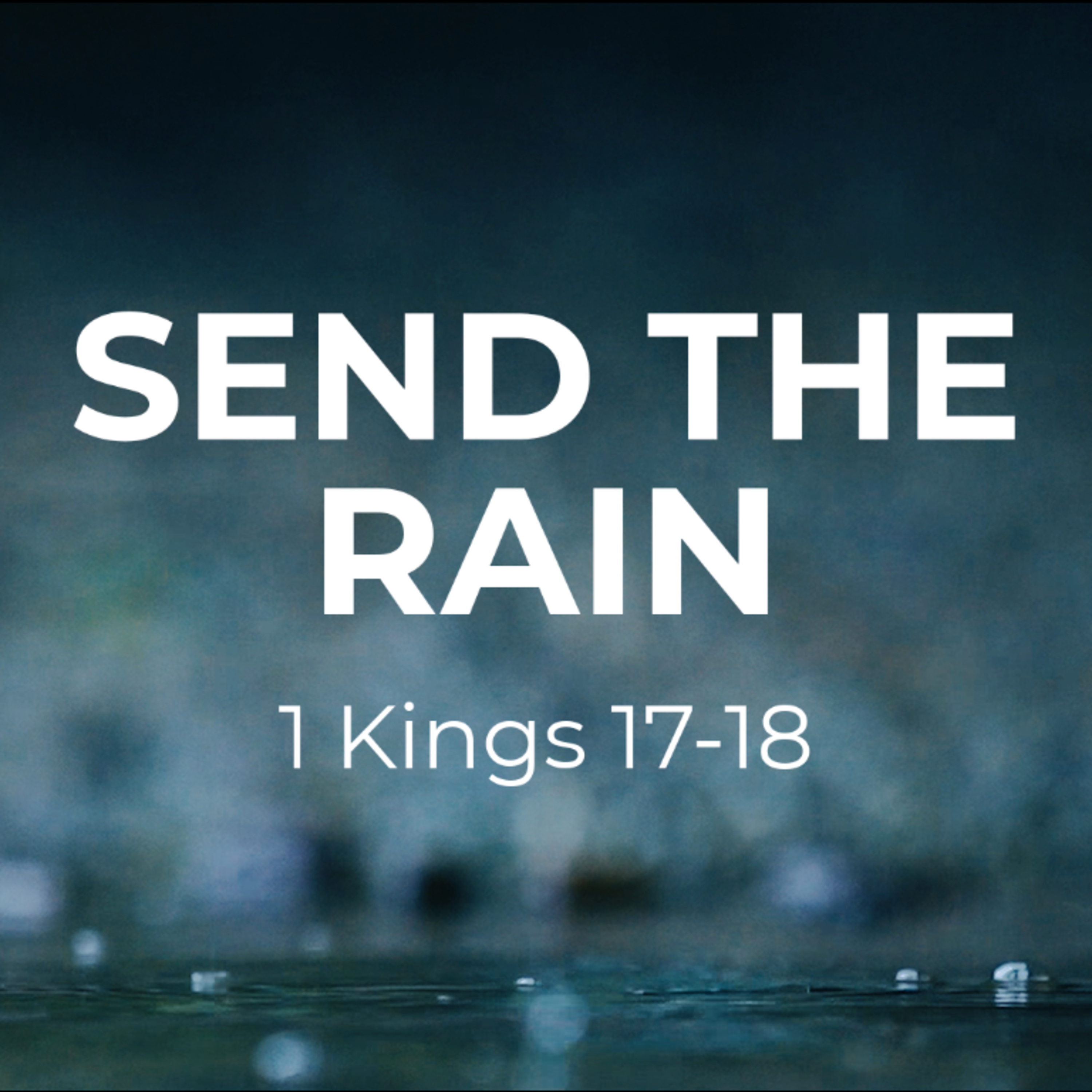 6/11/23 - "Send the Rain" - 1 Kings 17-18 - Dusty Stoey, Senior Pastor episode artwork
