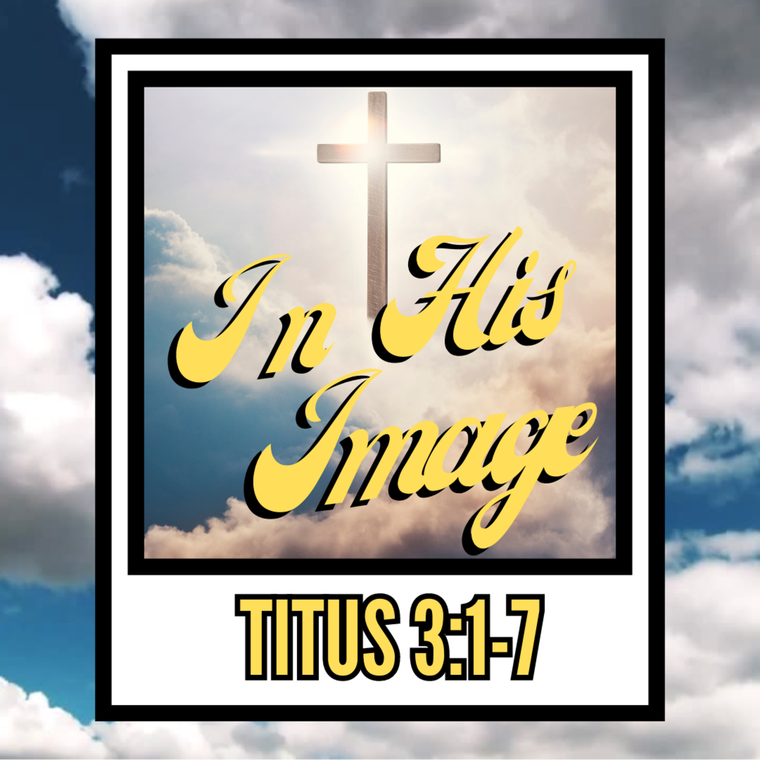 6/25/23-"In His Image" - Titus 3:1-7 - Dusty Stoey, Senior Pastor episode artwork