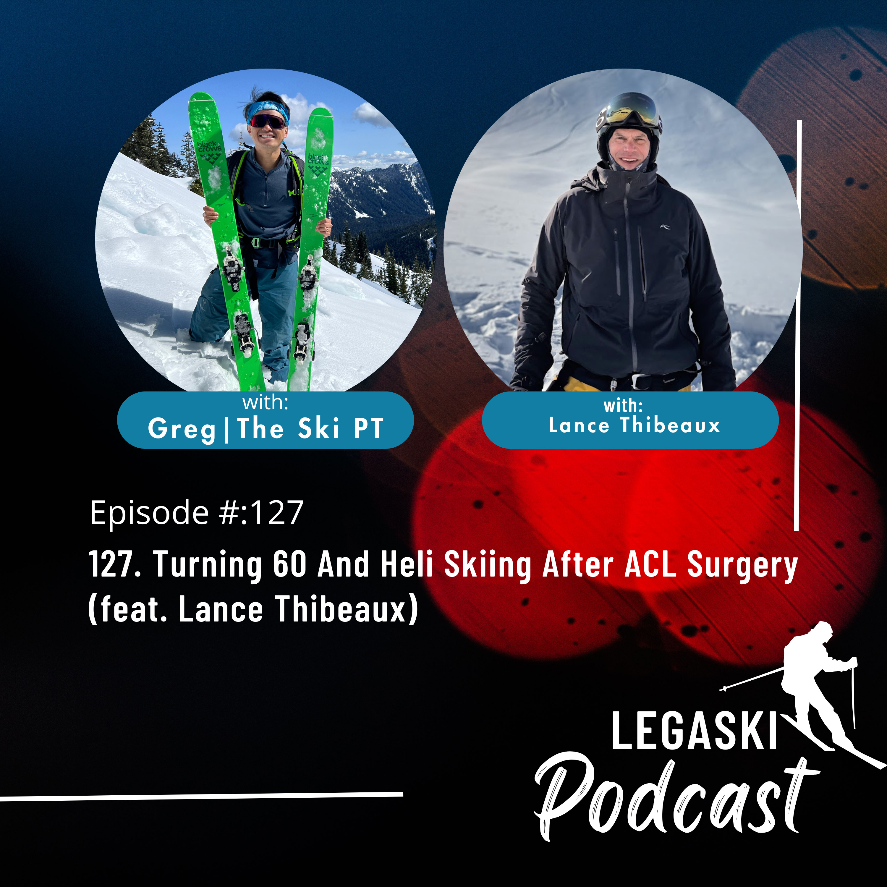 127. Turning 60 And Heli Skiing After ACL Surgery (feat. Lance Thibeaux) episode artwork