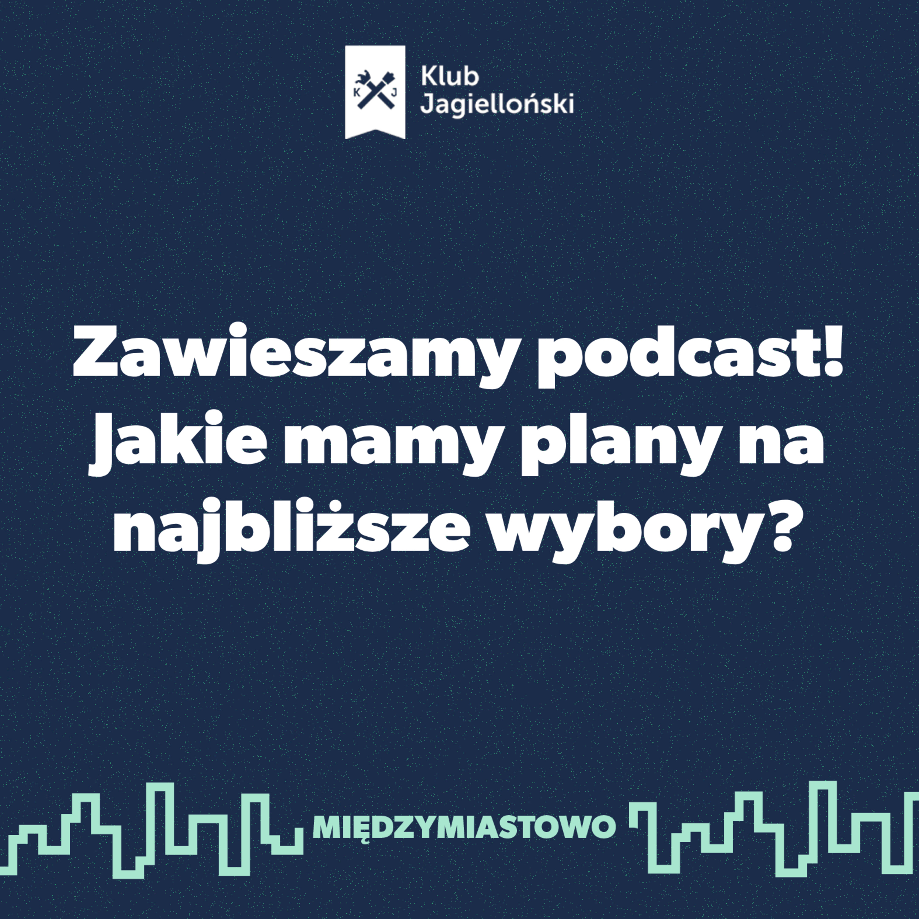 Zawieszamy podcast! Jakie mamy plany na najbliższe wybory?