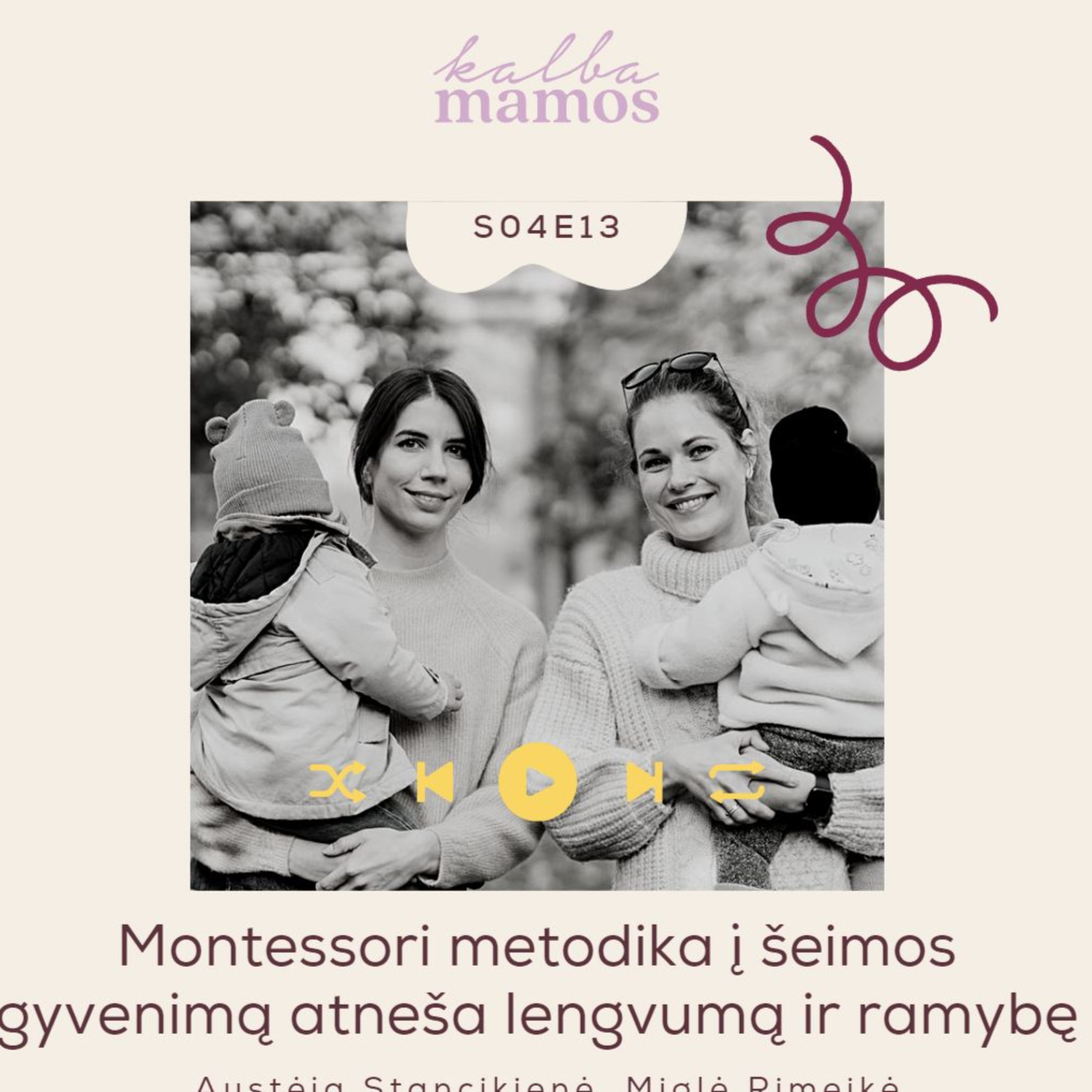 [S04E13] Austėja Stancikienė, Miglė Rimeikė: Montessori metodika į šeimos gyvenimą atneša lengvumą ir ramybę episode artwork