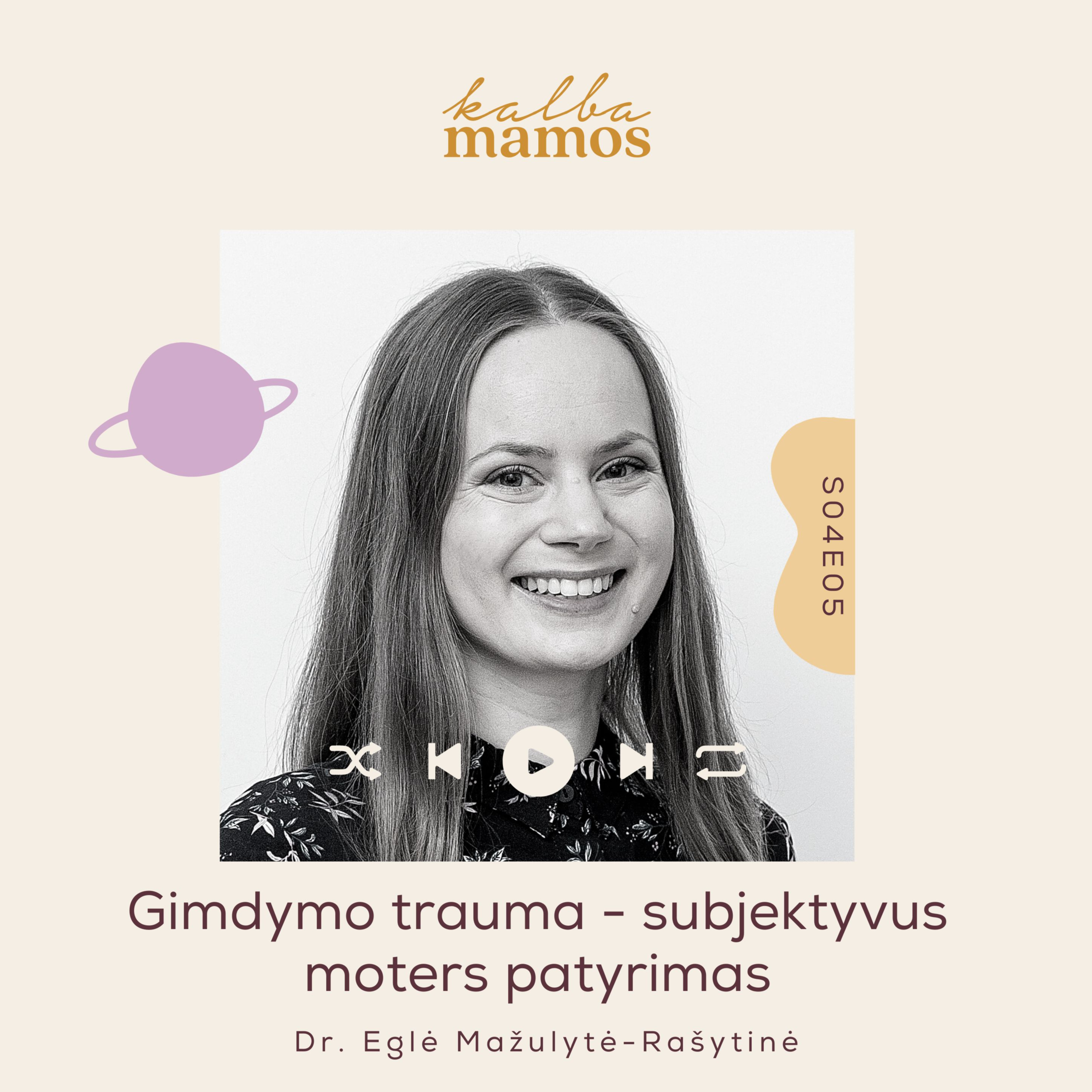 [S04E05] IŠTRAUKA Eglė Mažulytė-Rašytinė: gimdymo trauma –subjektyvus moters patyrimas episode artwork