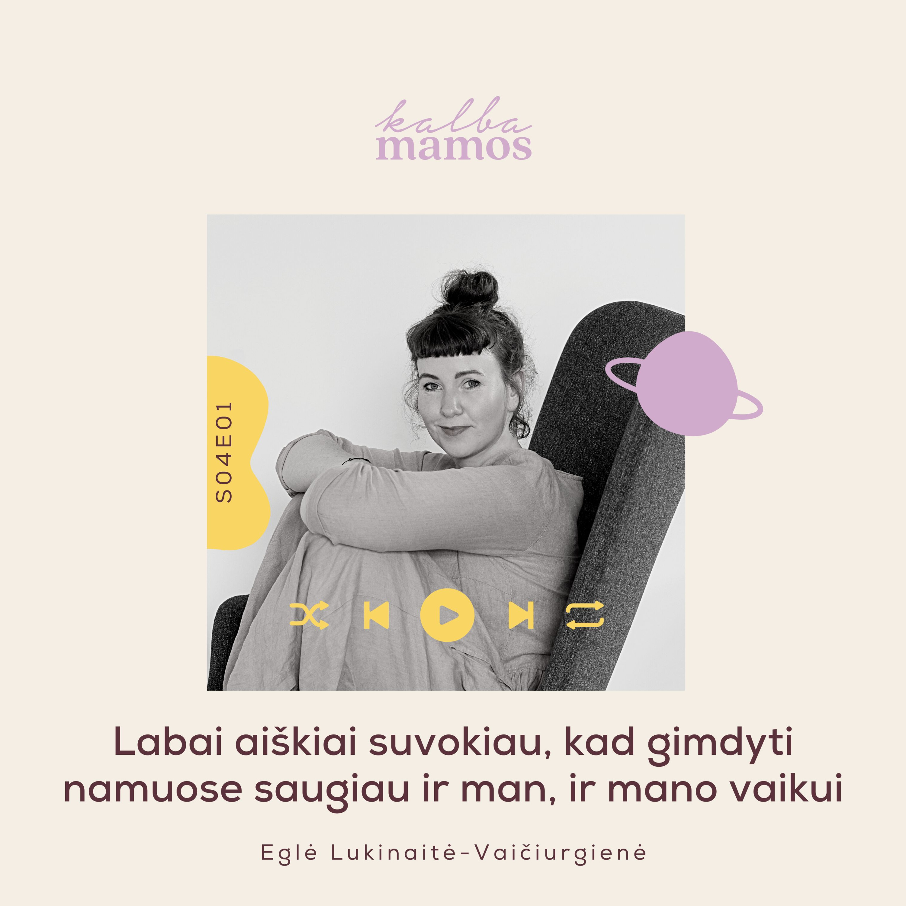 [S04E01] IŠTRAUKA Eglė Lukinaitė-Vaičiurgienė: labai aiškiai suvokiau, kad gimdyti namuose saugiau ir man, ir mano vaikui episode artwork