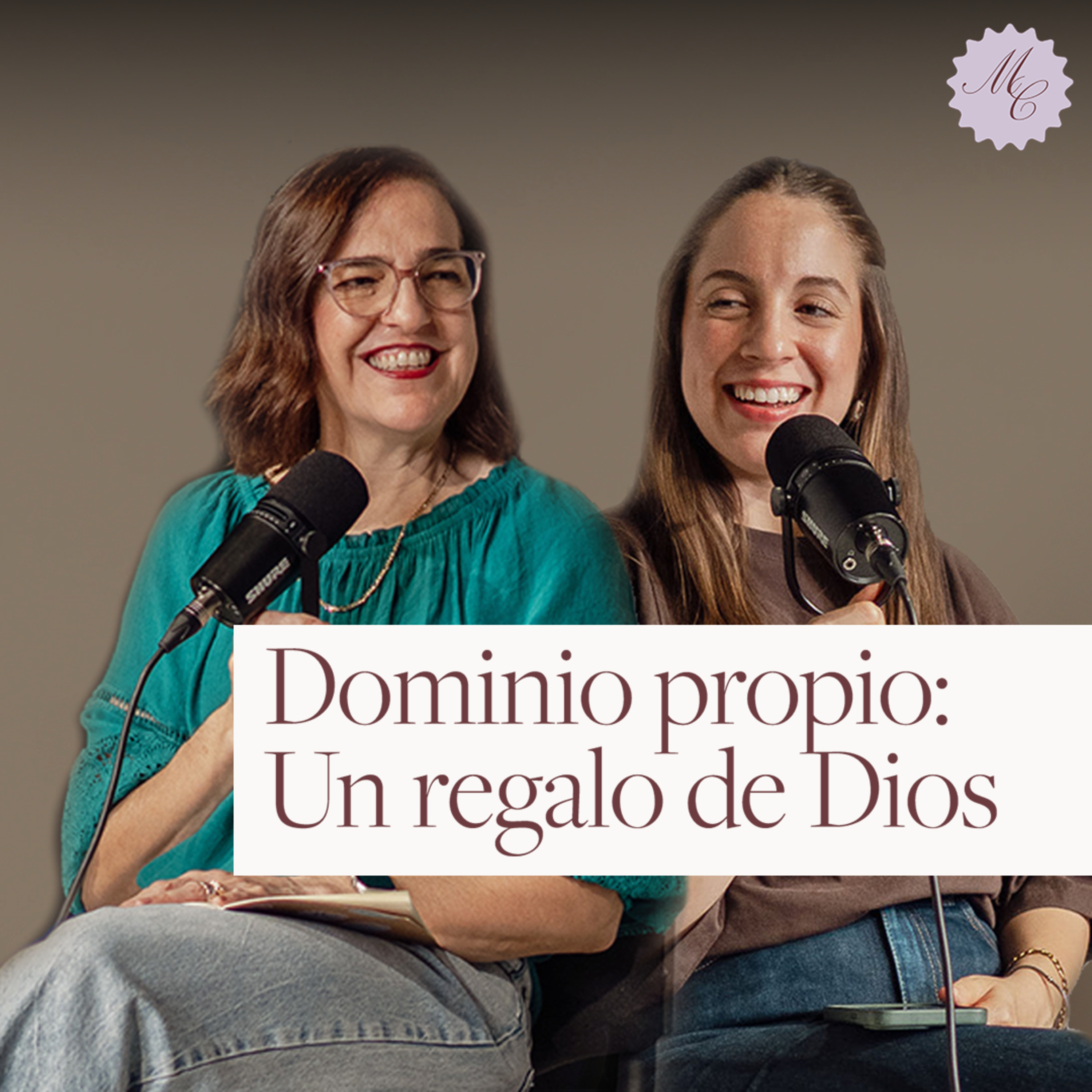 Dominio propio: un regalo de Dios | Cecilia Ordoñez y Cordelia Ruiz | Ep 21