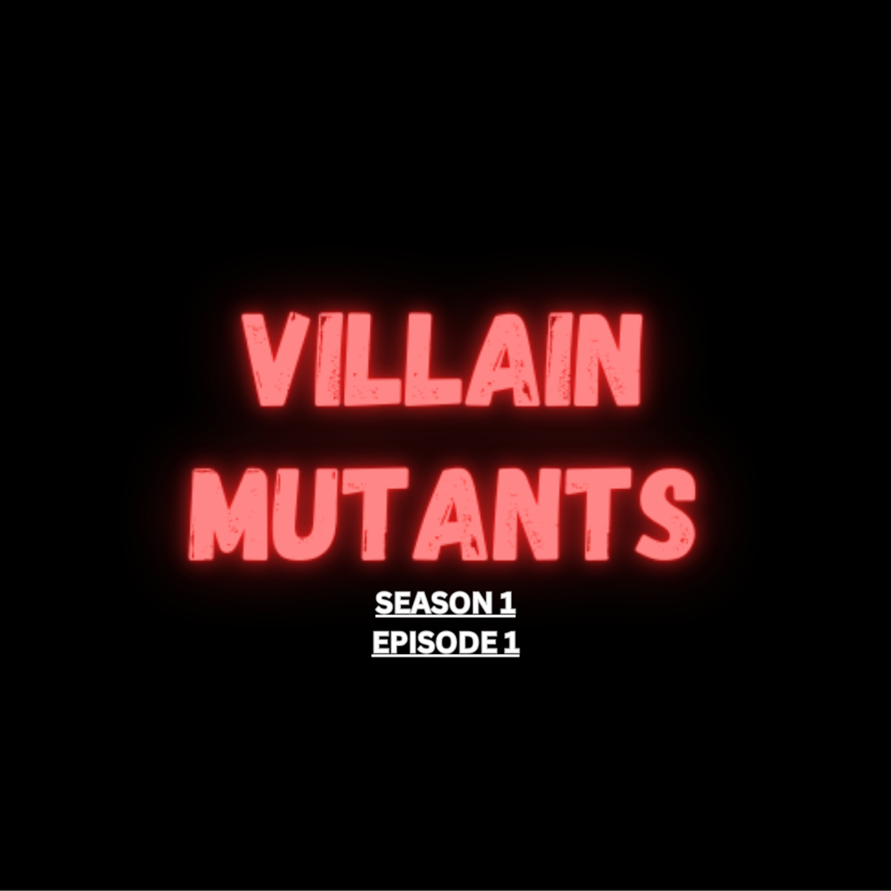 VILLAIN MUTANTS | SEASON 1 EPISODE 1 episode artwork