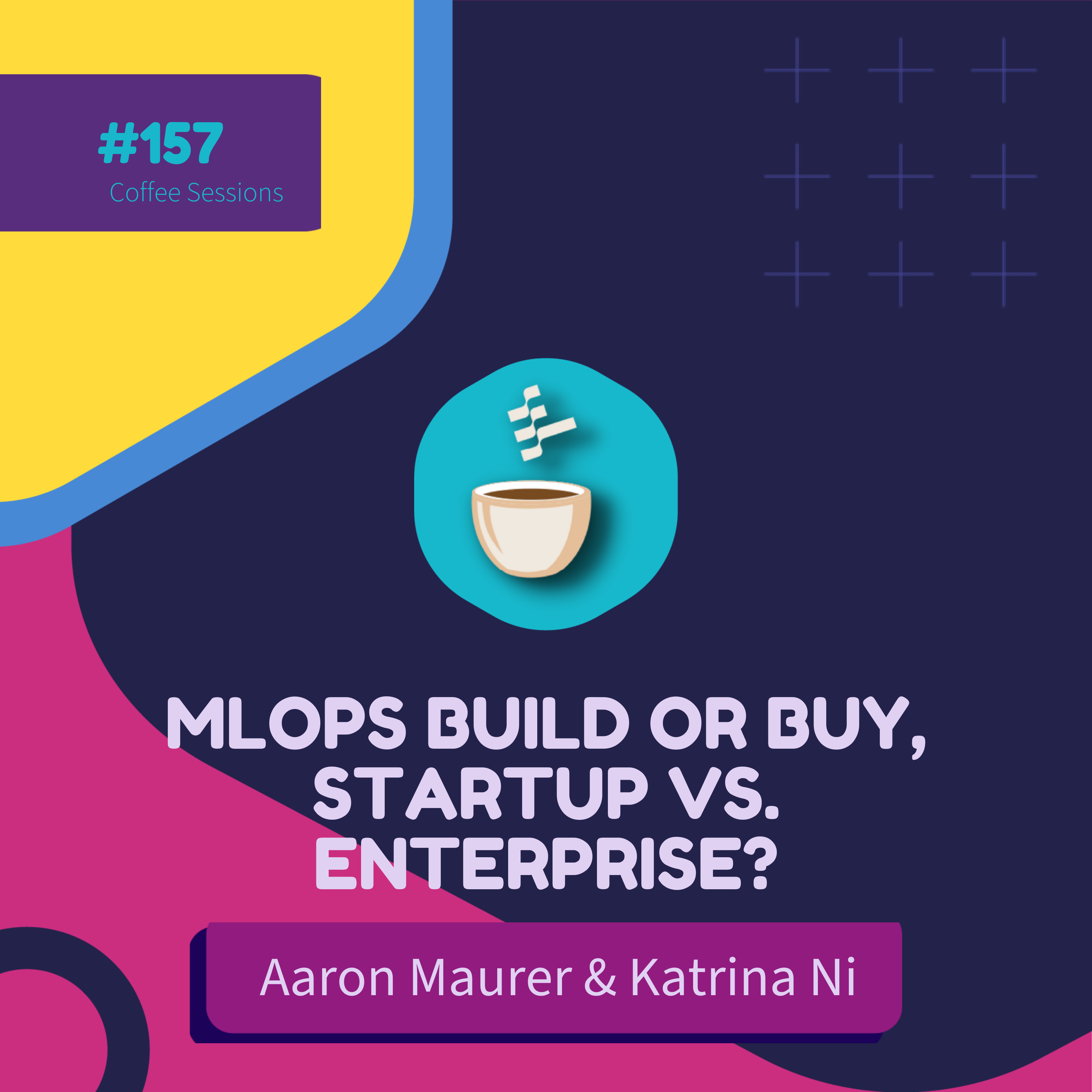 cover of episode MLOps Build or Buy, Startup vs. Enterprise? // Aaron Maurer & Katrina Ni # 157