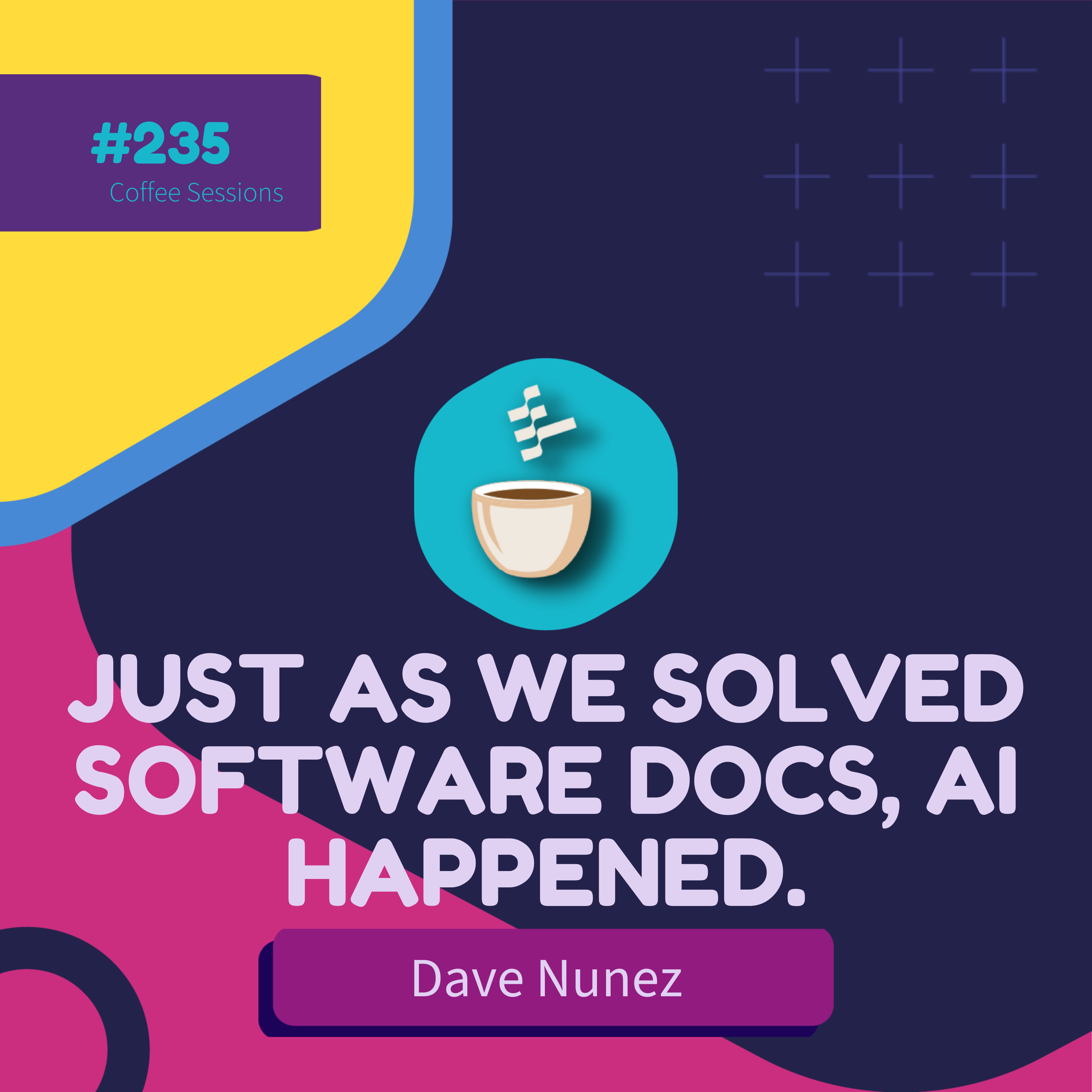 cover of episode Just when we Started to Solve Software Docs, AI Blew Everything Up // Dave Nunez // #235