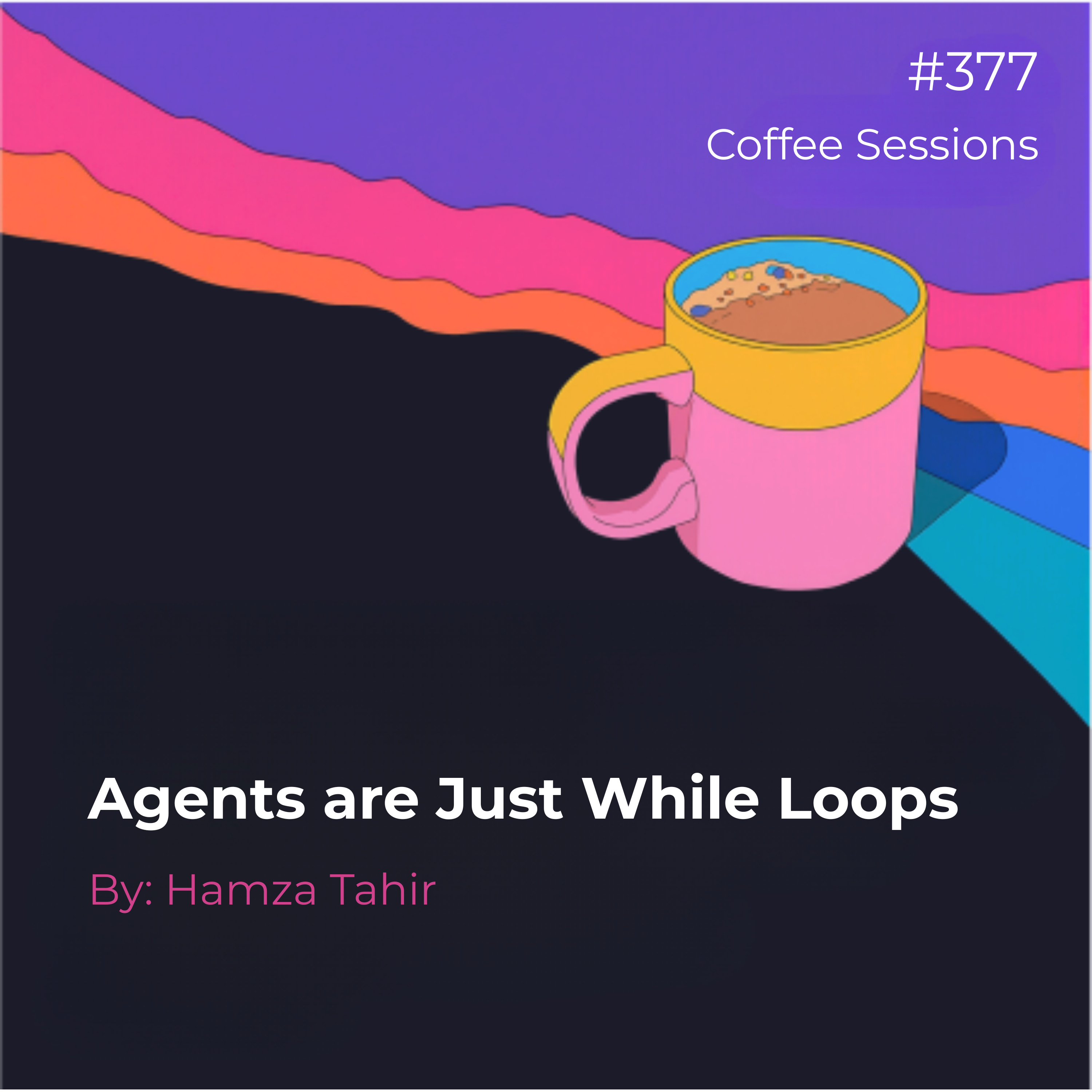 Agents are Just While Loops