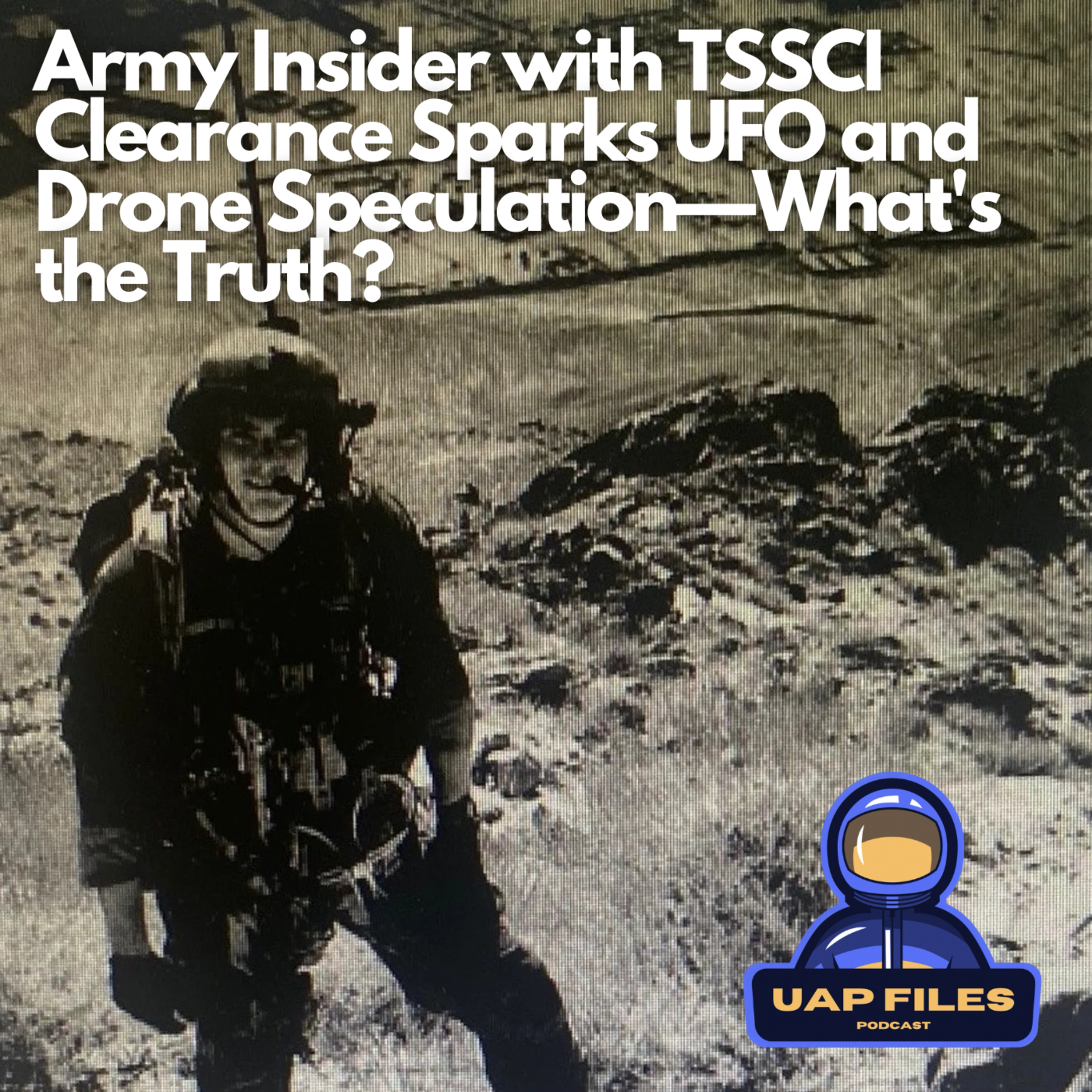 Army Insider with TSSCI Clearance Sparks UFO and Drone Speculation—What's the Truth?