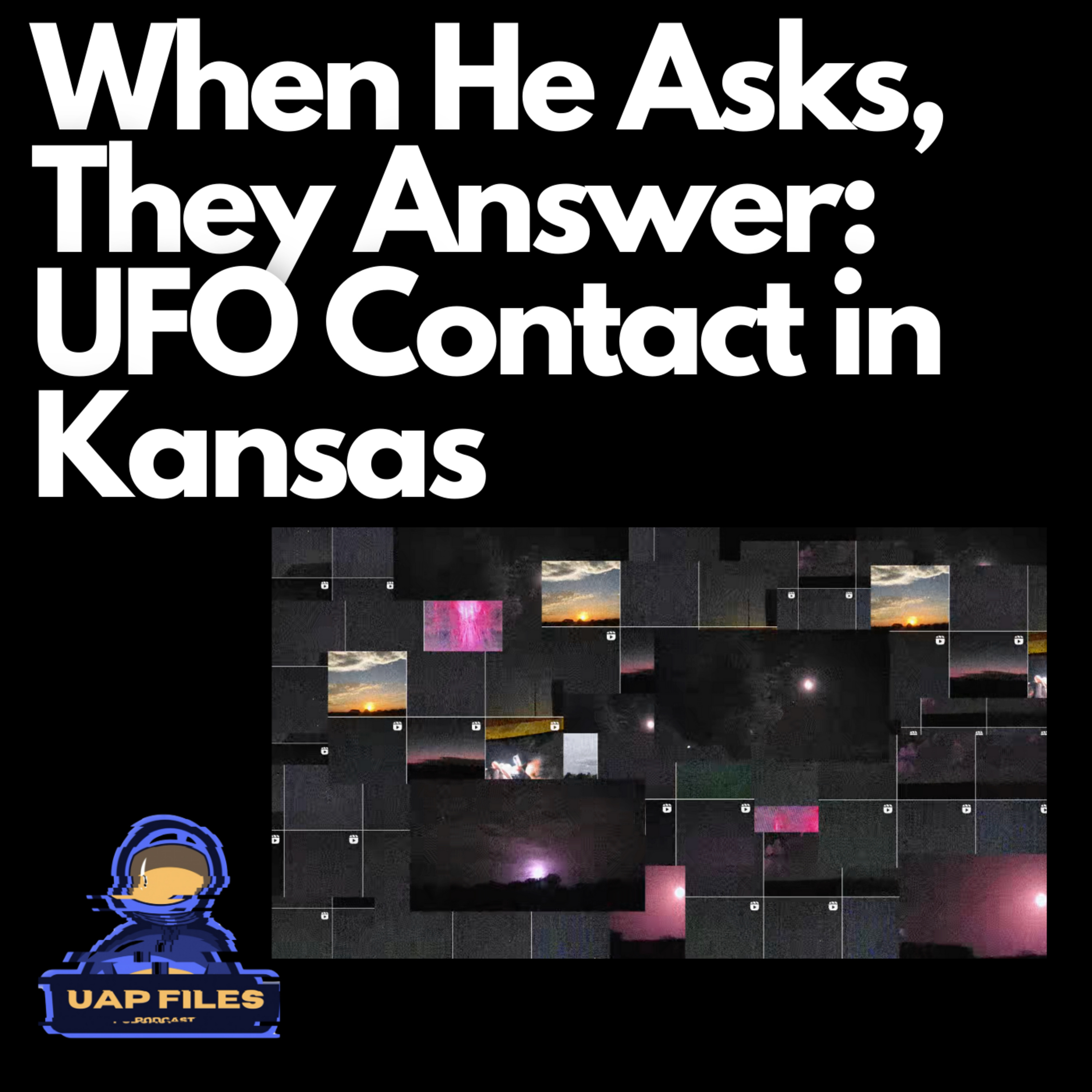 When He Asks, They Answer: UFO Contact in the Kansas Night | UAP Files Podcast S3E43 | Jesse Collins