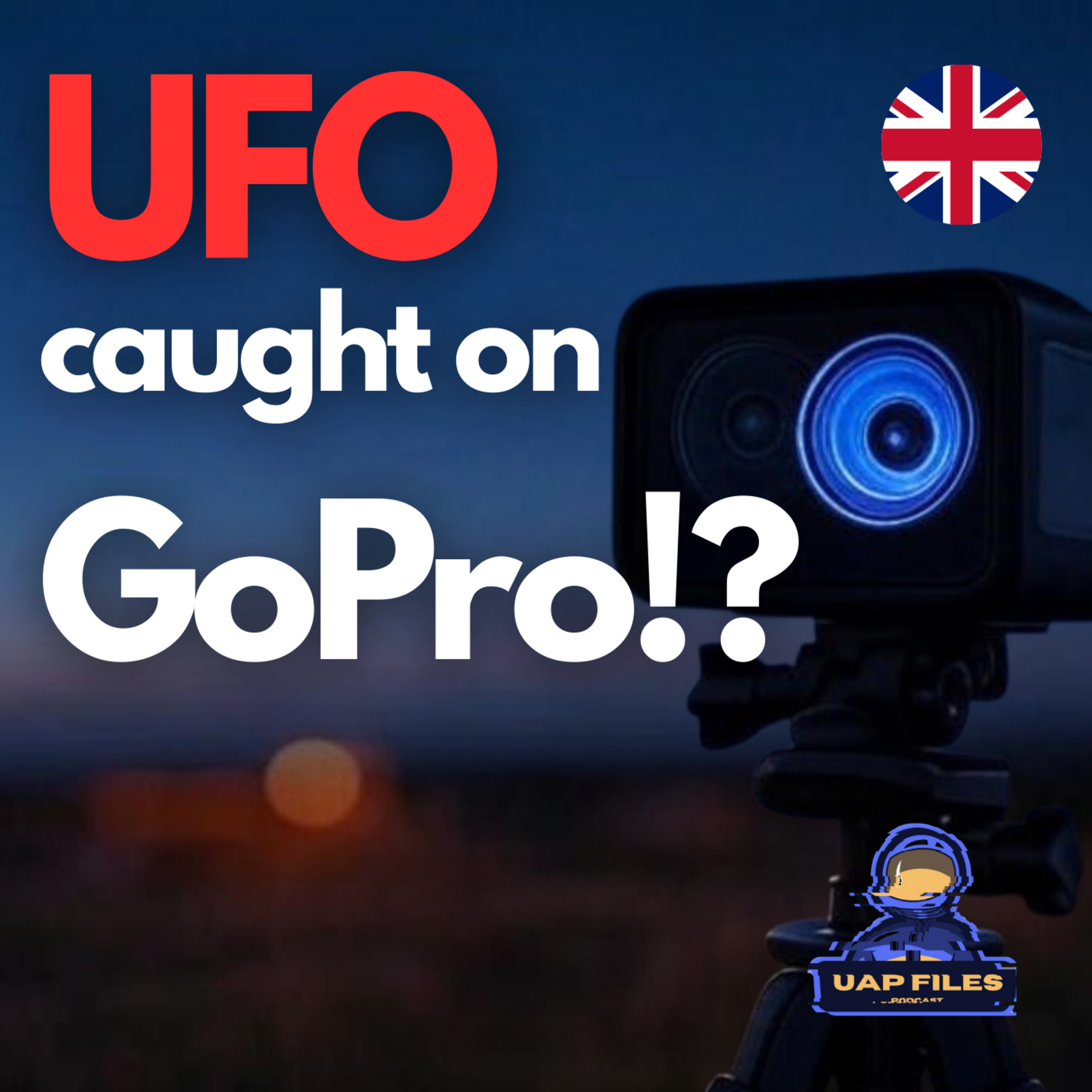 UNEXPECTED GoPro Capture | UFO Over Manchester, UK 🇬🇧 | UAP Files Podcast S3E44